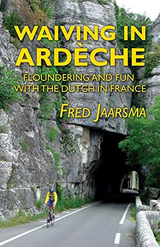 Waiving in Ardeche: Floundering and Fun with the Dutch in France book