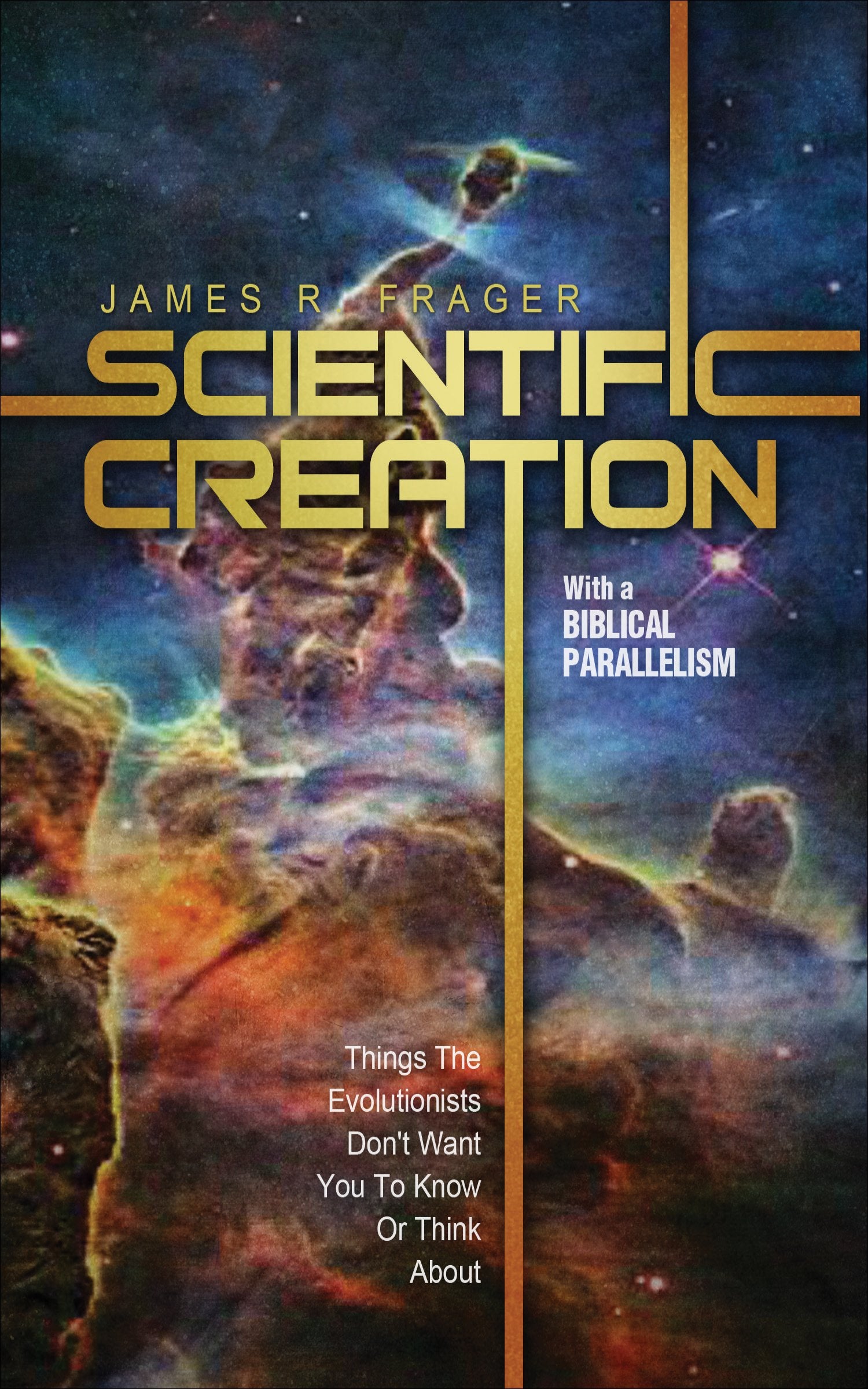 Scientific Creation With a Biblical Parallelism: Things the Evolutionists Don't Want You to Know or Think About Business & Technology