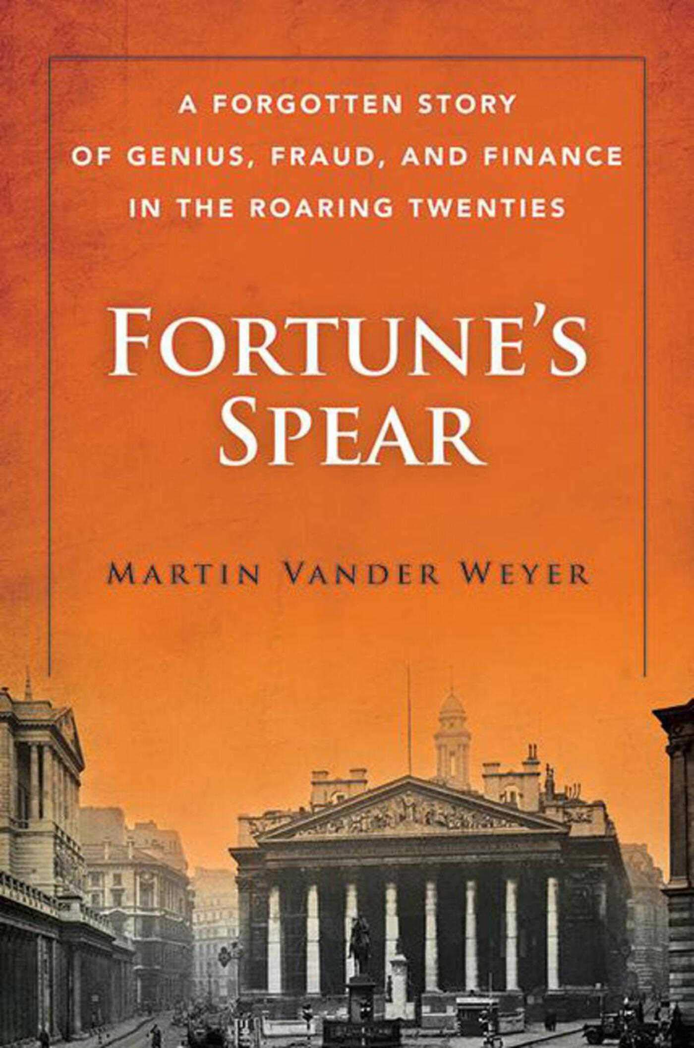 Fortune's Spear: A Forgotten Story of Genius, Fraud, and Finance in the Roaring Twenties Politics & Society Books