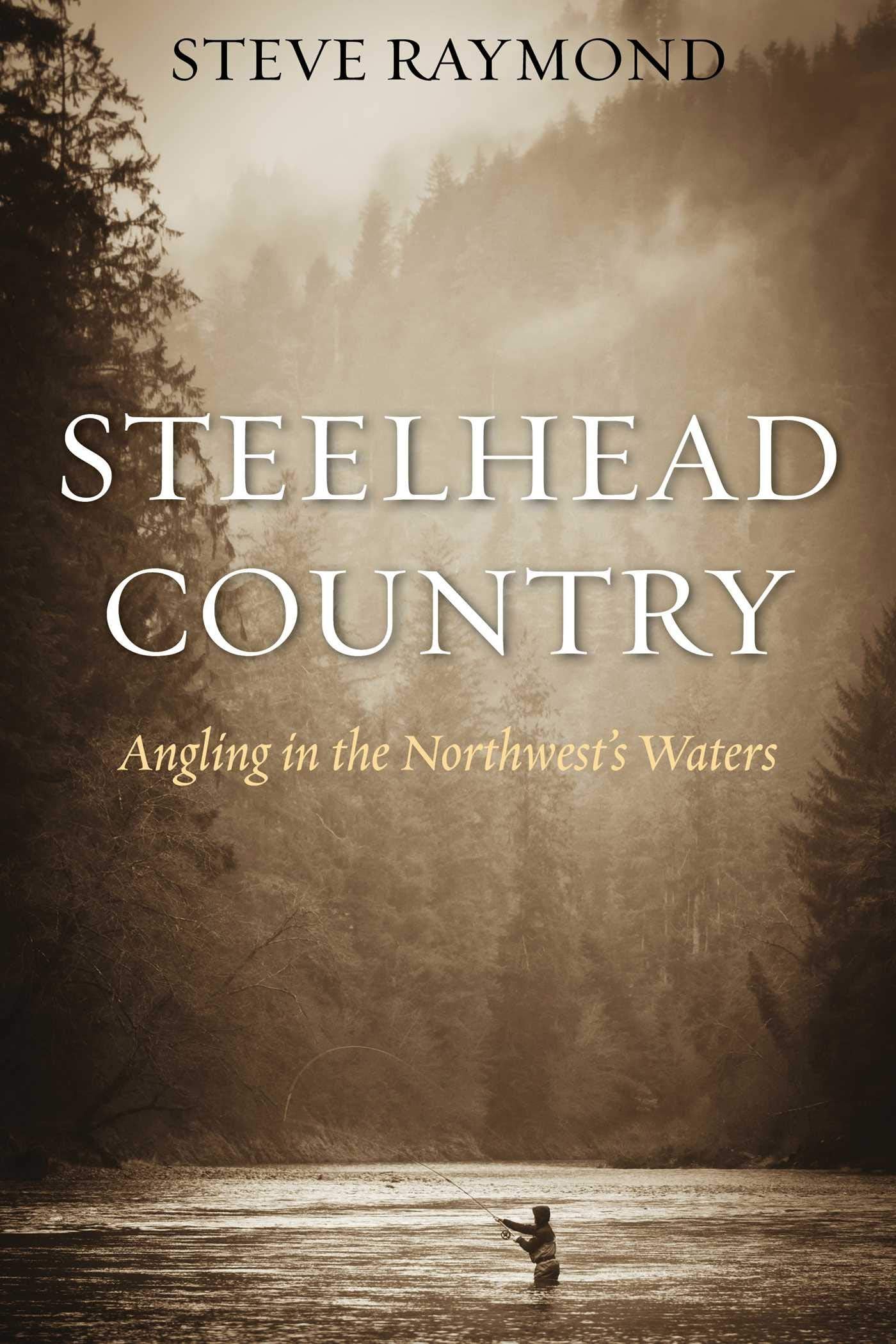 Steelhead Country: Angling for a Fish of Legend Geology & Geography