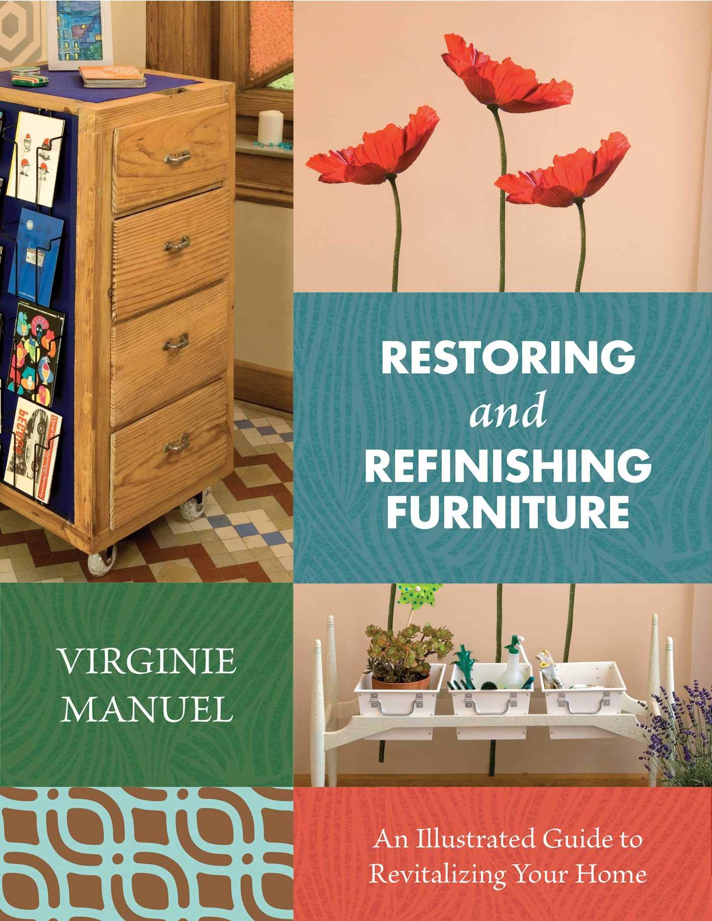 Restoring and Refinishing Furniture: An Illustrated Guide to Revitalizing Your Home Film, Art & Culture
