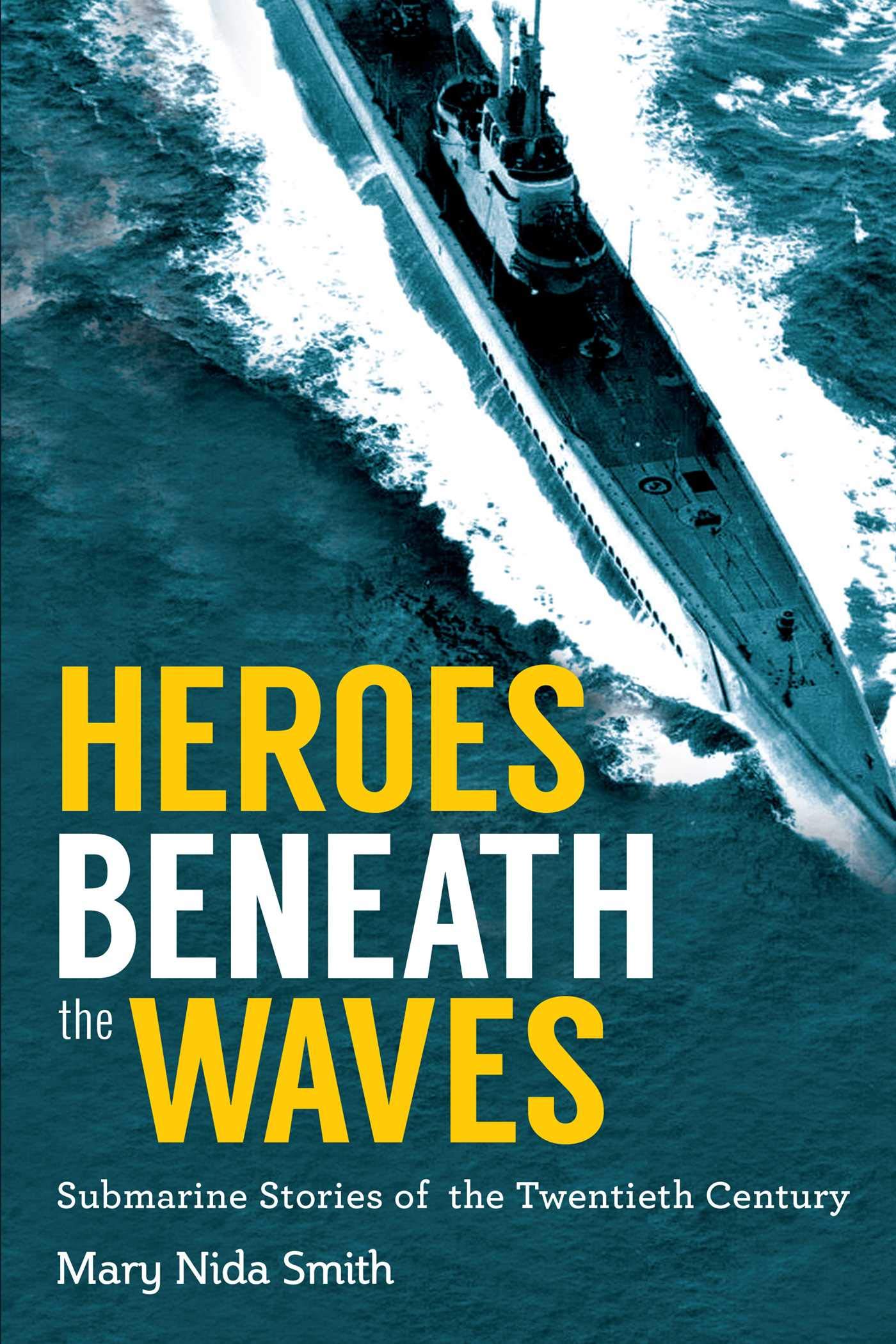 Heroes Beneath the Waves: True Submarine Stories of the Twentieth Century Social Sciences