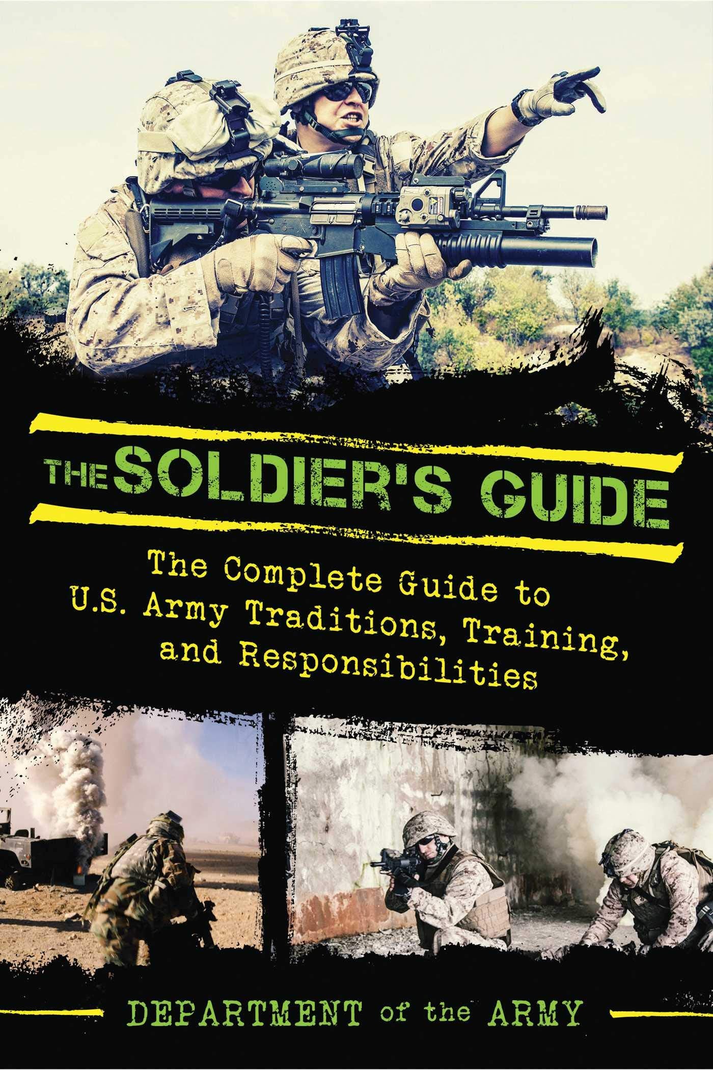 The Soldier's Guide: The Complete Guide to US Army Traditions, Training, Duties, and Responsibilities Social Sciences