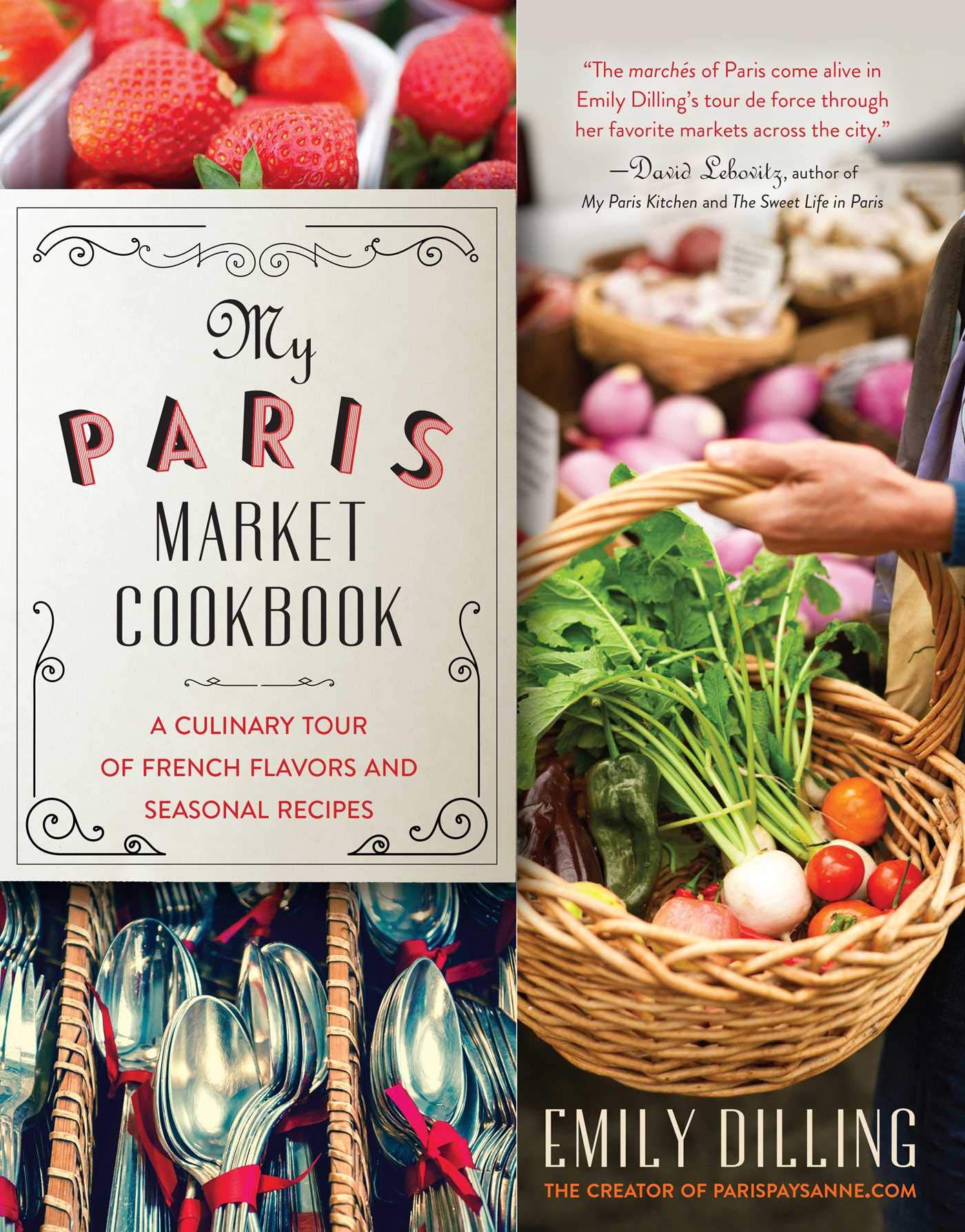 My Paris Market Cookbook: A Culinary Tour of French Flavors and Seasonal Recipes Leisure, Home & Garden