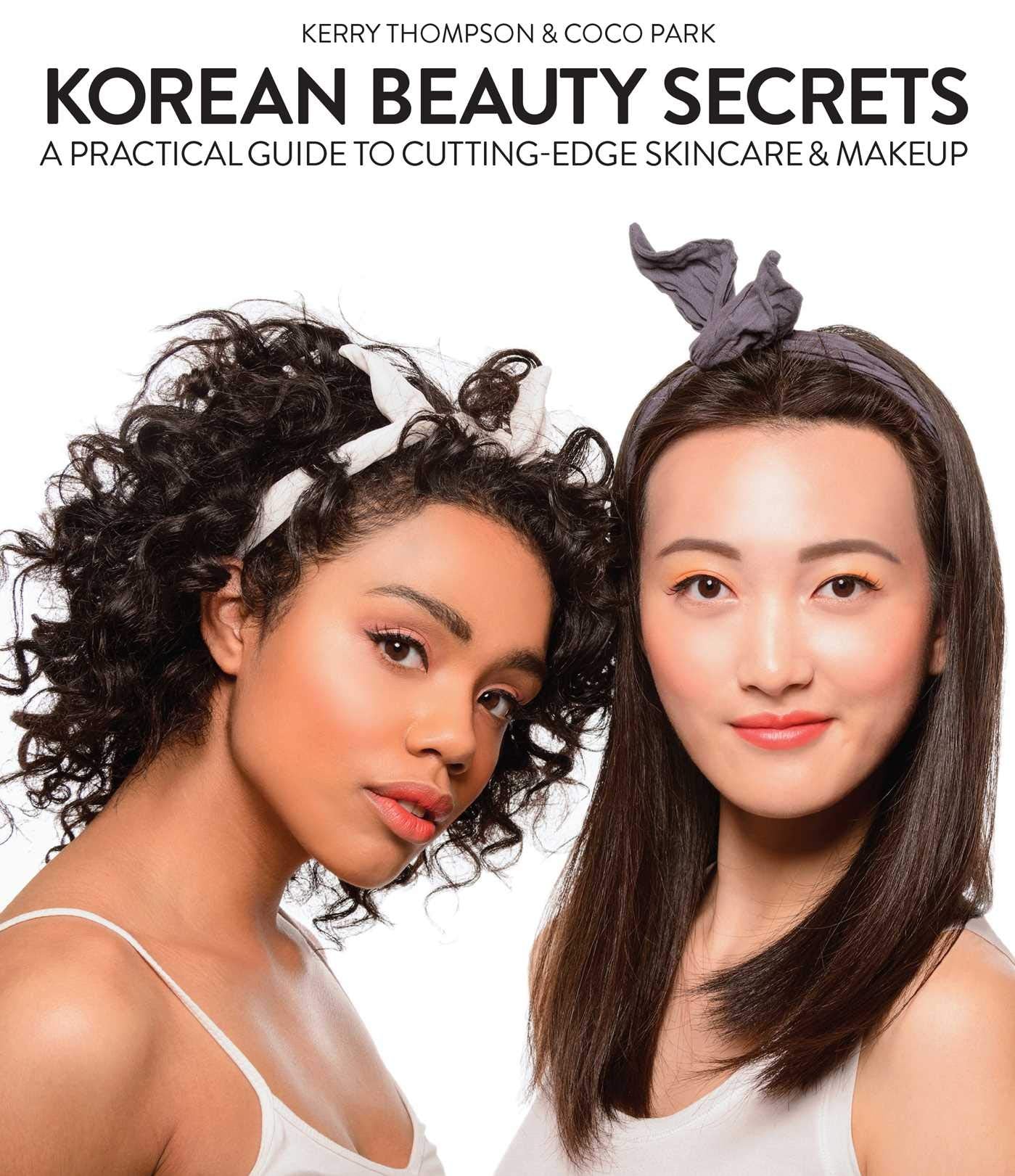 Korean Beauty Secrets: A Practical Guide to Cutting-Edge Skincare & Makeup Leisure, Home & Garden
