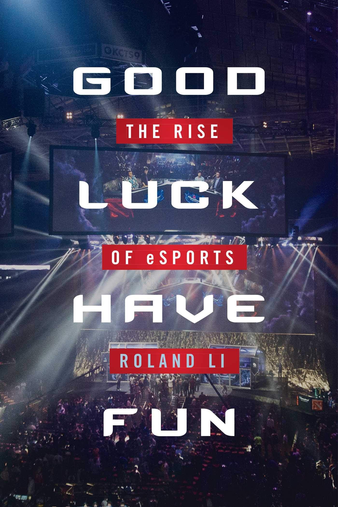 Good Luck Have Fun: The Rise of eSports Business, Finance & Career