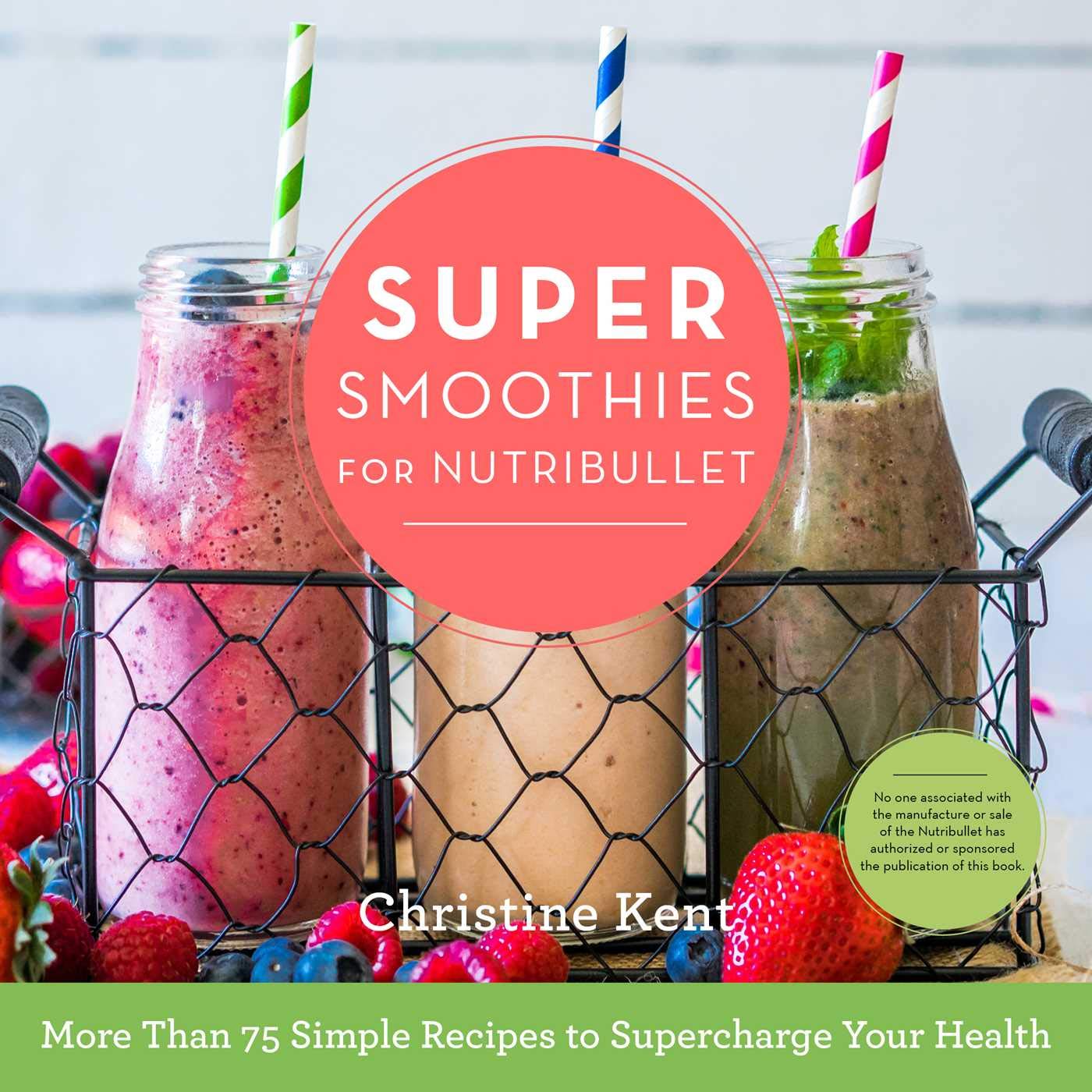 Super Smoothies for NutriBullet: More Than 75 Simple Recipes to Supercharge Your Health Leisure, Home & Garden