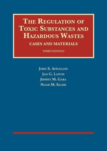 The Regulation of Toxic Substances and Hazardous Wastes, Cases and Materials (University Casebook) Law