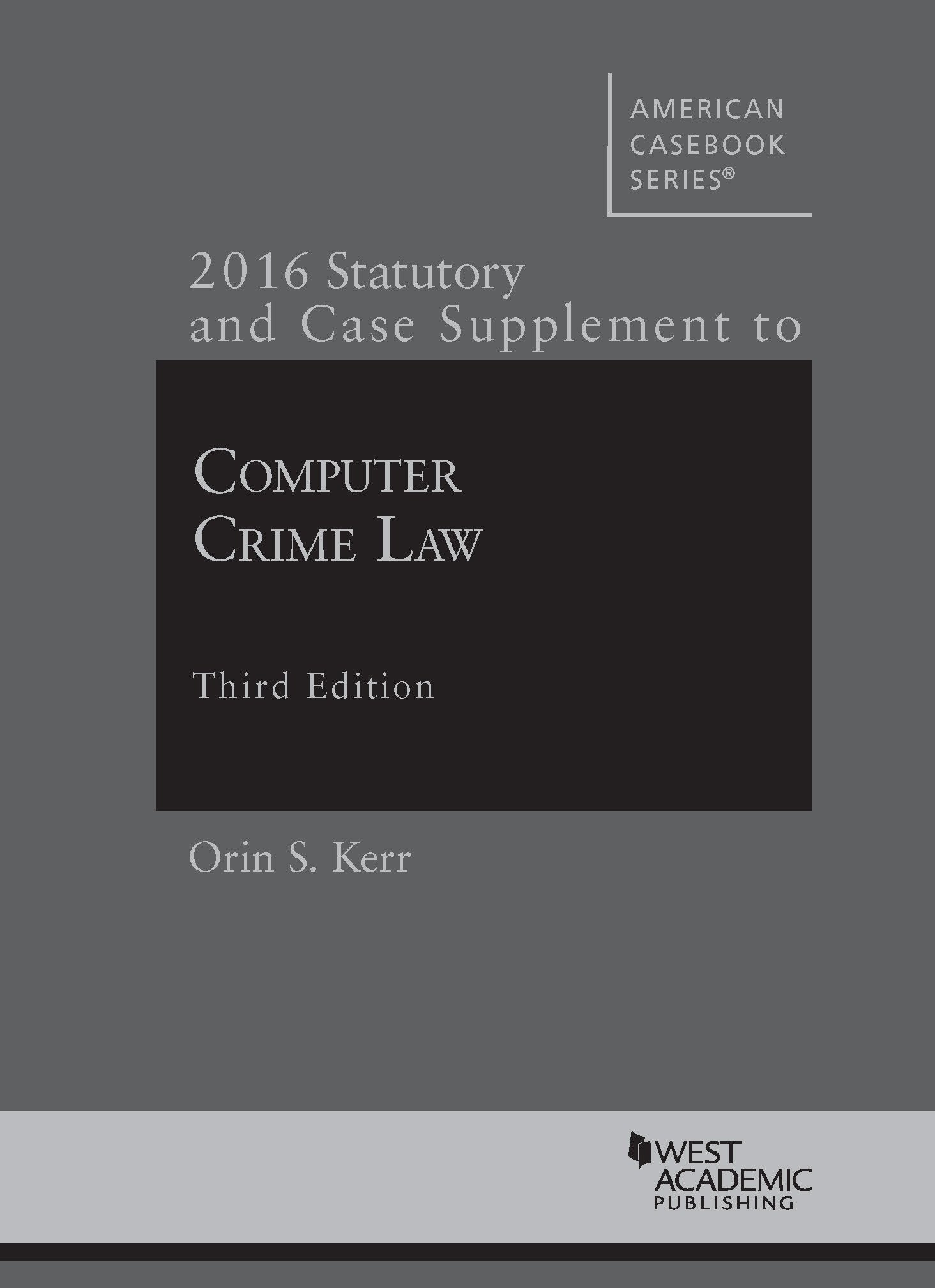 Computer Crime Law: 2016 Statutory and Case Supplement (American Casebook) Law