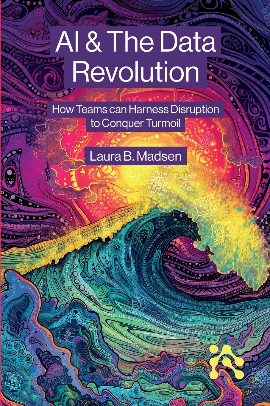 AI & The Data Revolution: How Teams can Harness Disruption to Conquer Turmoil Business, Finance & Career