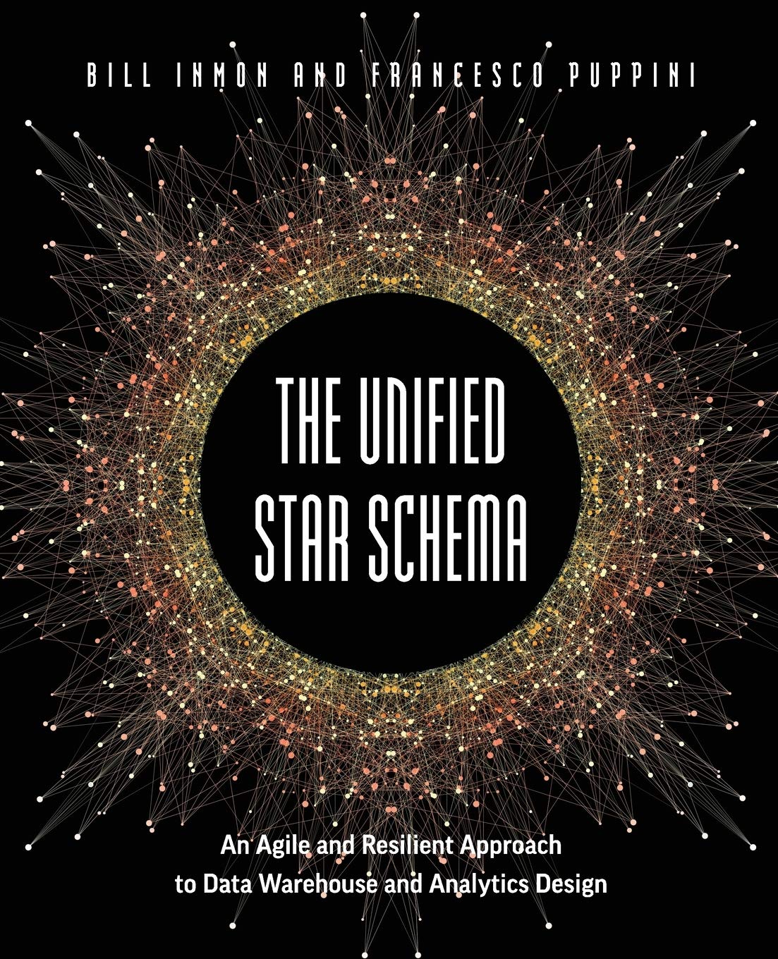 The Unified Star Schema: An Agile and Resilient Approach to Data Warehouse and Analytics Design Computer Science