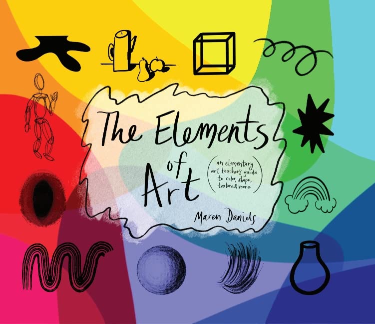 The Elements of Art: An Elementary Art Teacher's Guide to Color, Shape, Texture, and More Non-fiction