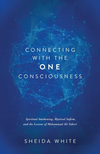 Connecting With the One Consciousness: Spiritual Awakening, Mystical Sufism, and the Lessons of Mohammad Ali Taheri Self-help