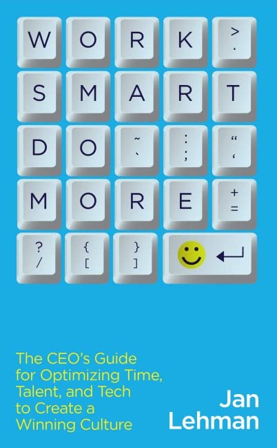 Work Smart Do More: The Ceo's Guide for Optimizing Time, Talent, and Tech to Create a Winning Culture Business, Finance & Career