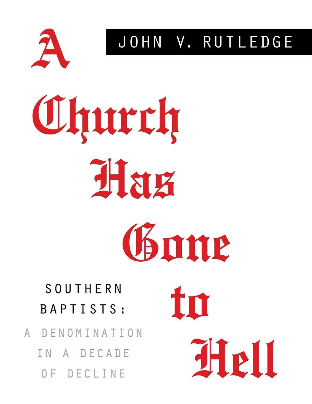 A CHURCH HAS GONE TO HELL - Southern Baptists: A Denomination in a Decade of Decline Religion & Esotericism