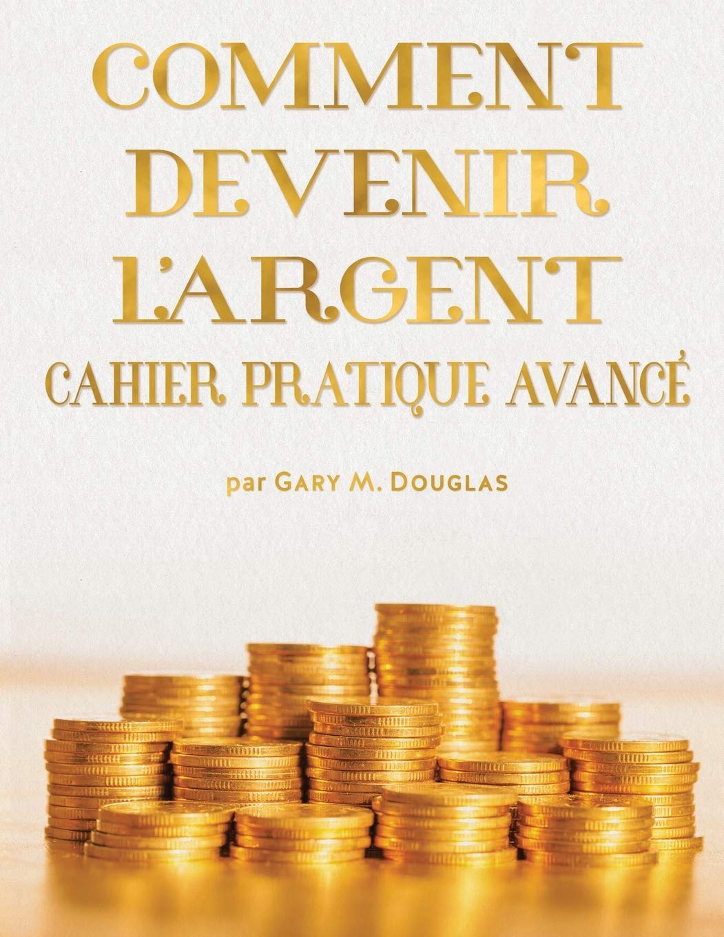 COMMENT DEVENIR L'ARGENT CAHIER PRATIQUE AVANCÉ - Advanced Money Workbook French Law