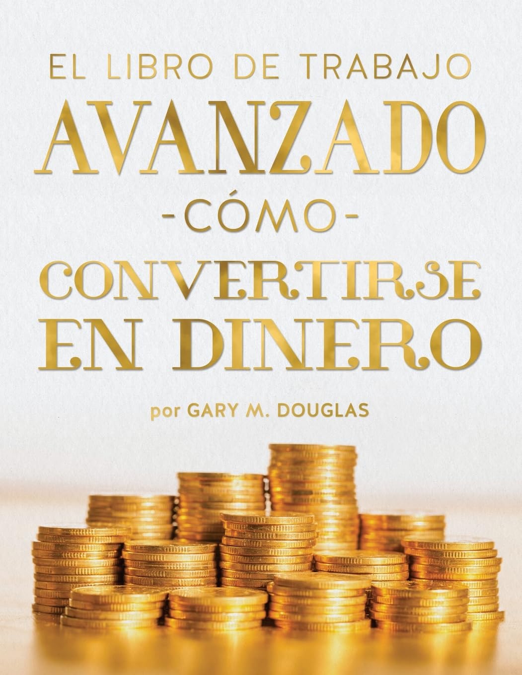 El Libro De Trabajo Avanzado Cómo Convertirse En Dinero (Spanish) Business & Technology