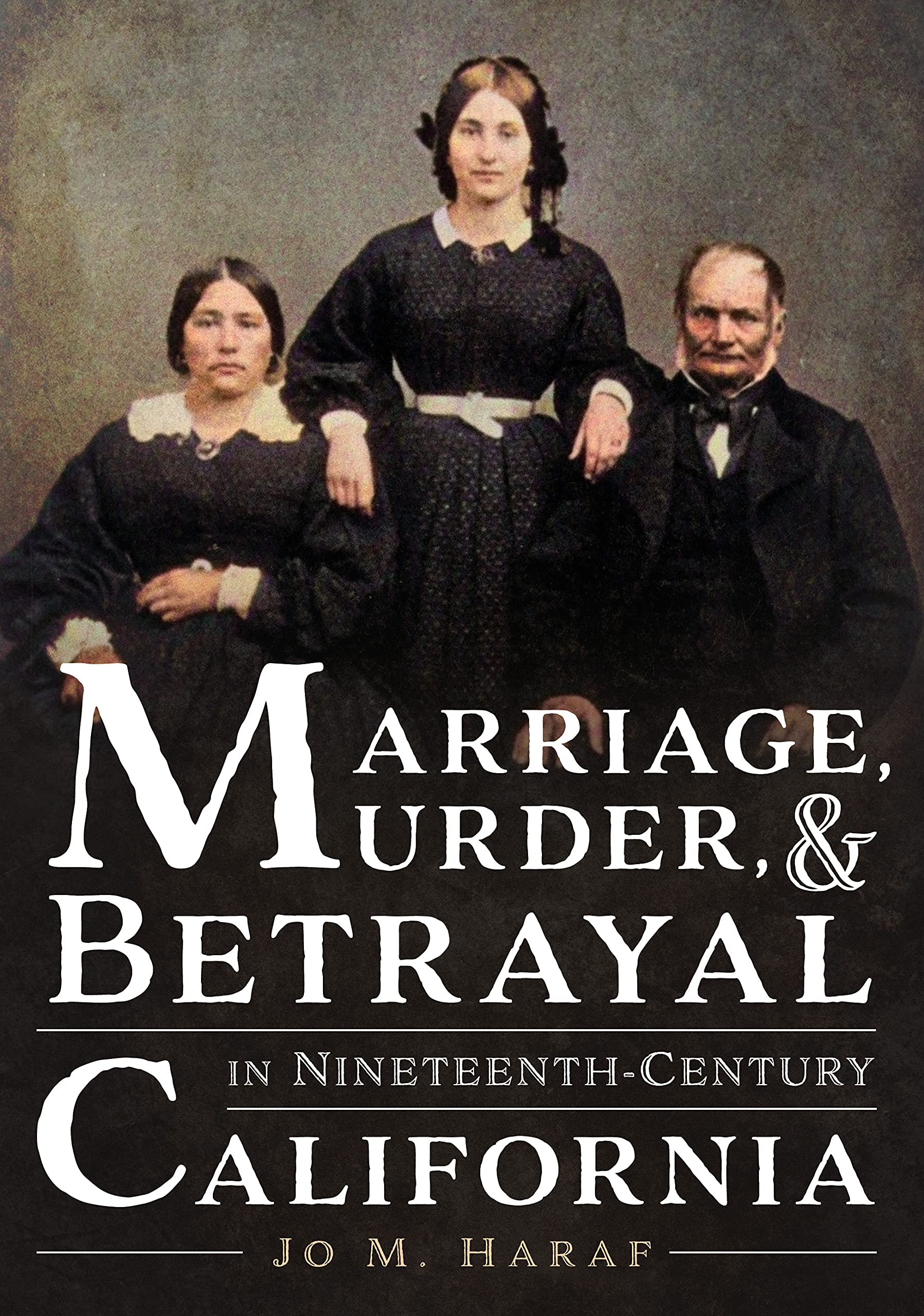 Marriage, Murder, & Betrayal in Nineteenth-Century California (America Through Time) Politics & Society
