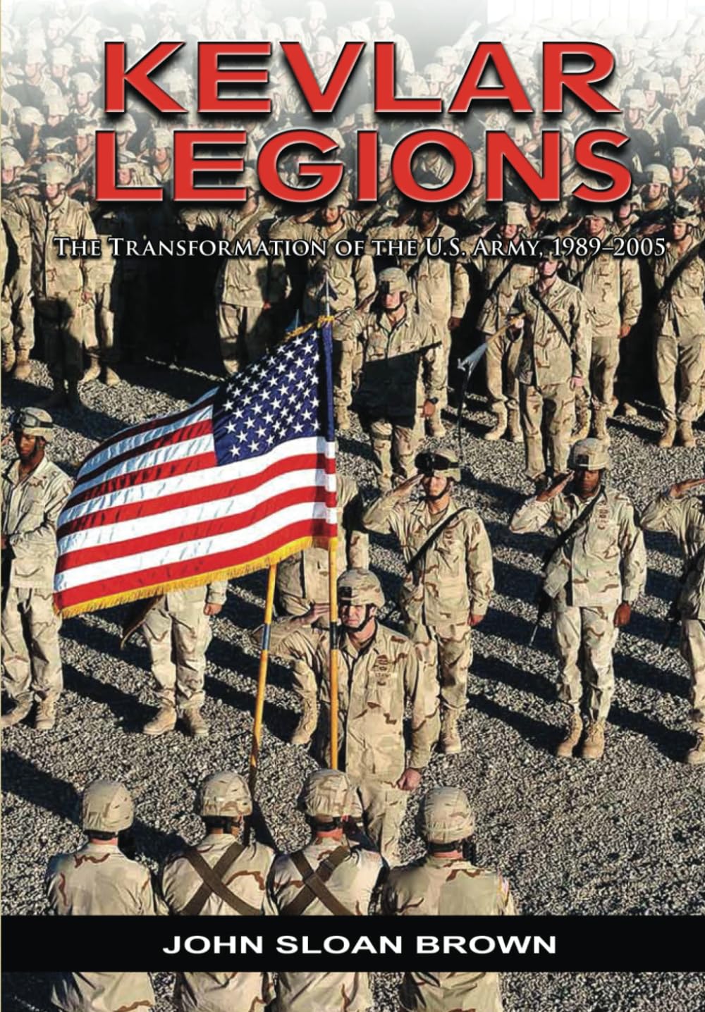 Kevlar Legions: The Transformation of the U. S. Army, 1989-2005 Politics & History