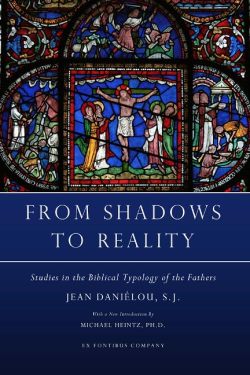 From Shadows to Reality: Studies in the Biblical Typology of the Fathers Religion & Esotericism