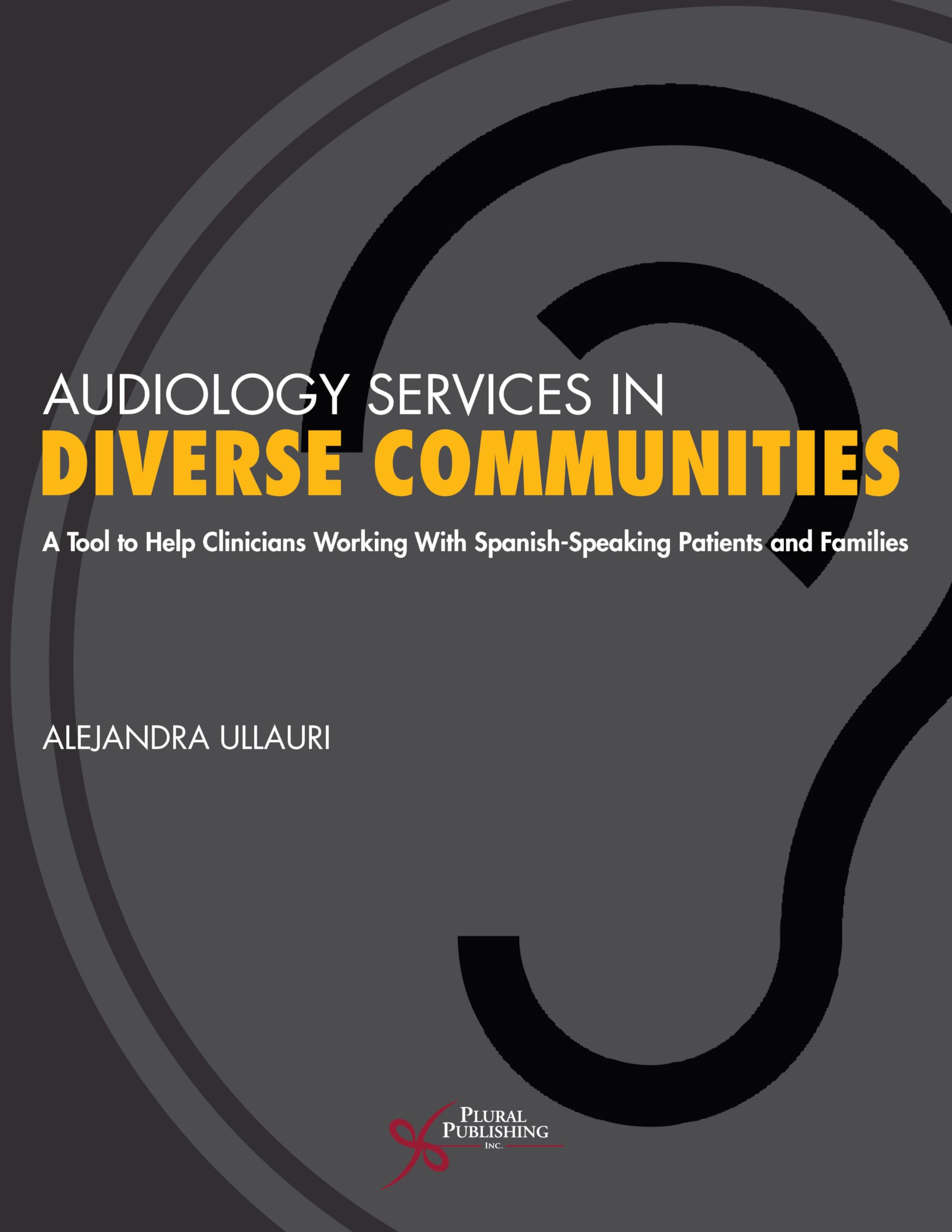 Audiology Services in Diverse Communities: A Tool to Help Clinicians Working With Spanish-speaking Patients and Families book