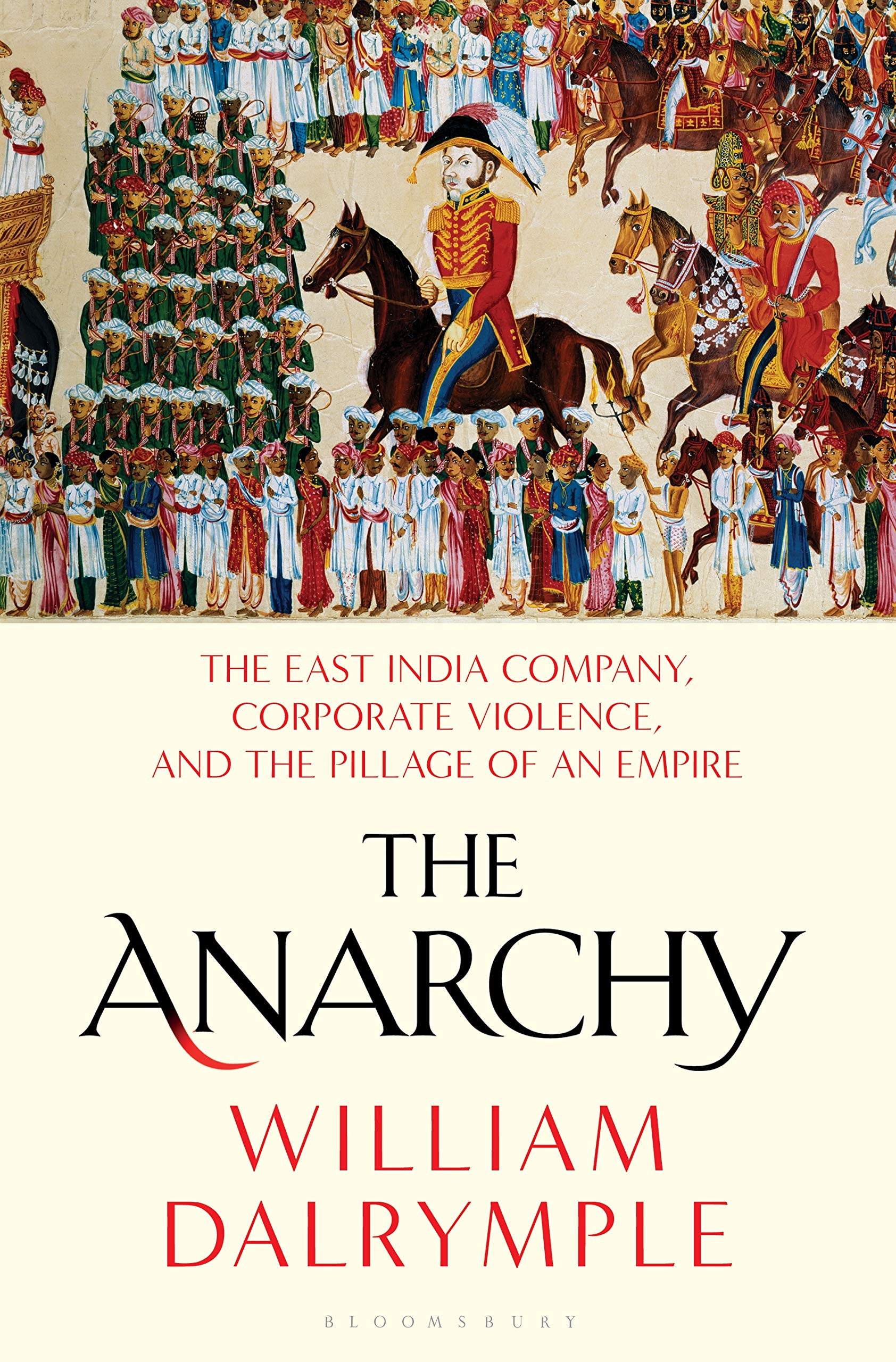 The Anarchy: The East India Company, Corporate Violence, and the Pillage of an Empire Business, Finance & Career
