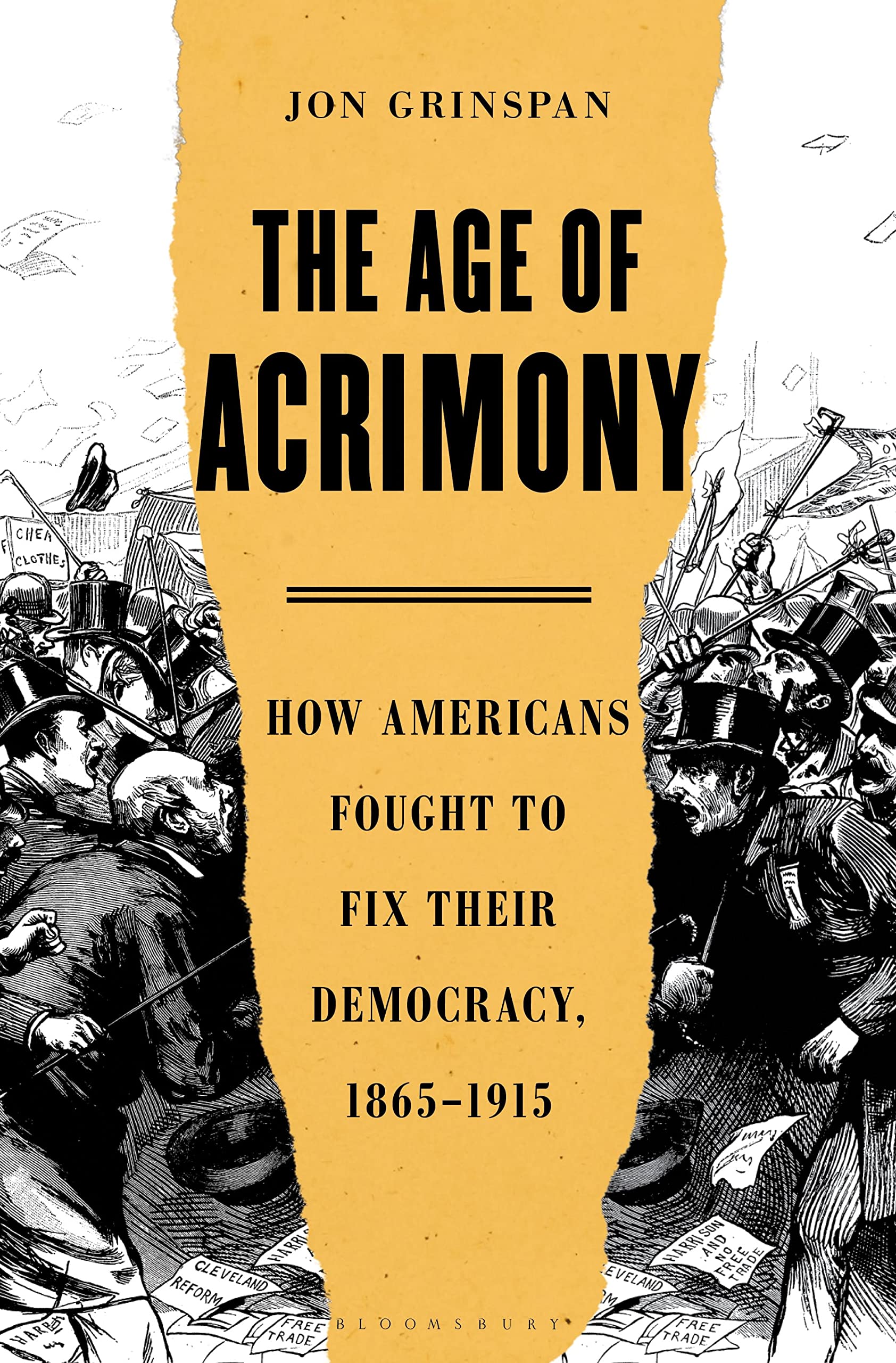 The Age of Acrimony: How Americans Fought to Fix Their Democracy, 1865-1915 Memories