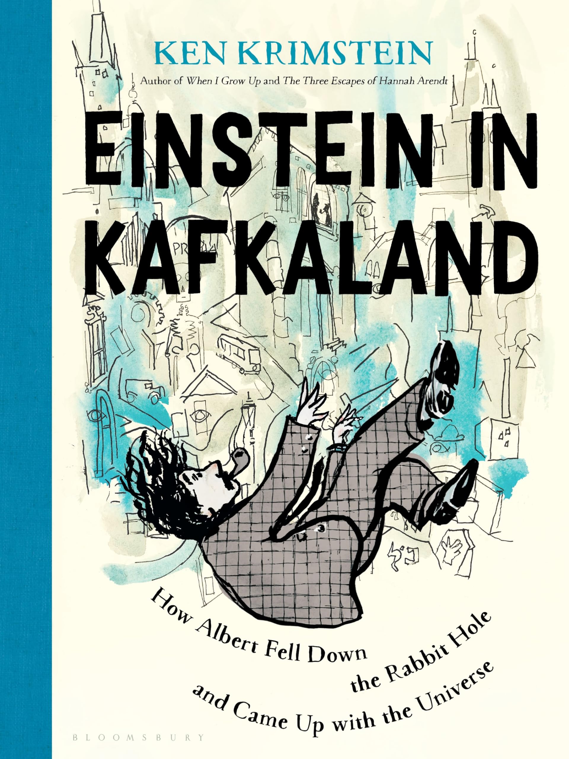 Einstein in Kafkaland: How Albert Fell Down the Rabbit Hole and Came Up With the Universe Art & Literature