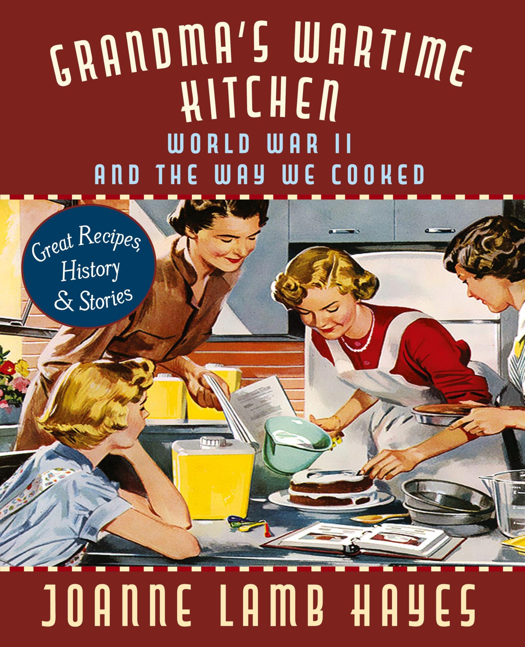 Grandma's Wartime Kitchen: World War II and the Way We Cooked Leisure, Home & Garden