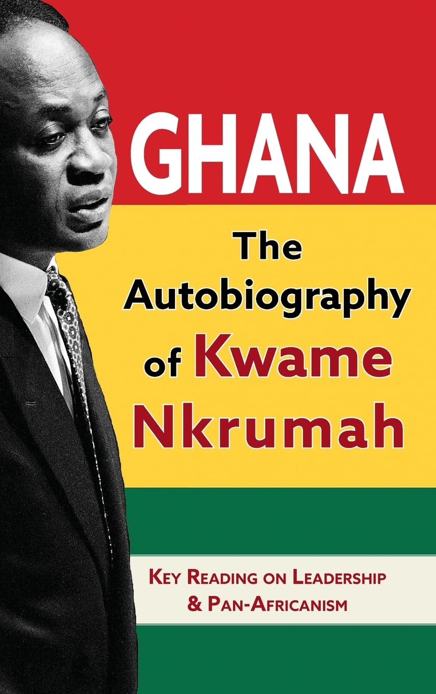Ghana: The Autobiography of Kwame Nkrumah Memories