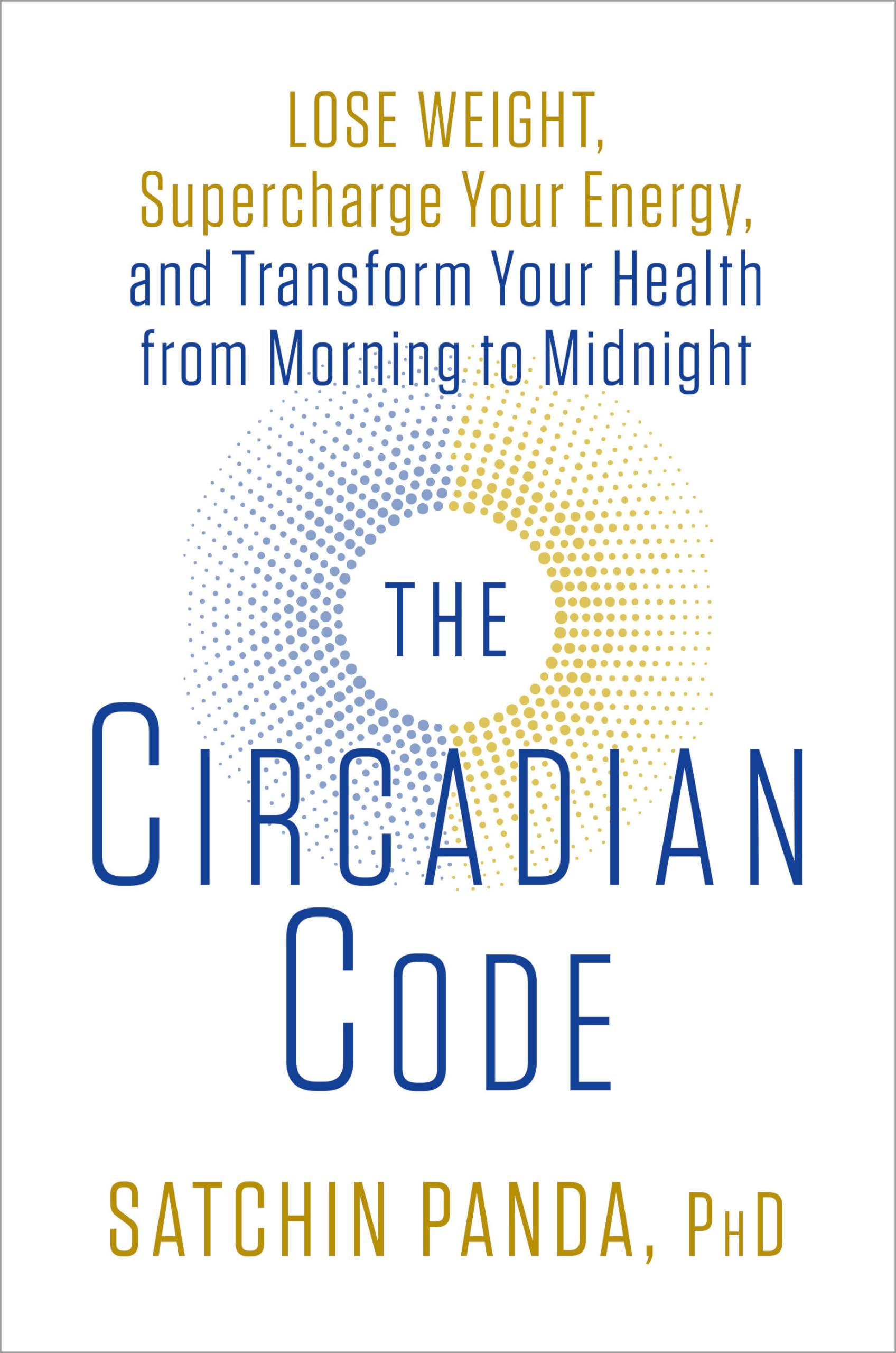 The Circadian Code: Lose Weight, Supercharge Your Energy, and Transform Your Health from Morning to Midnight: Longevity Book Medicine