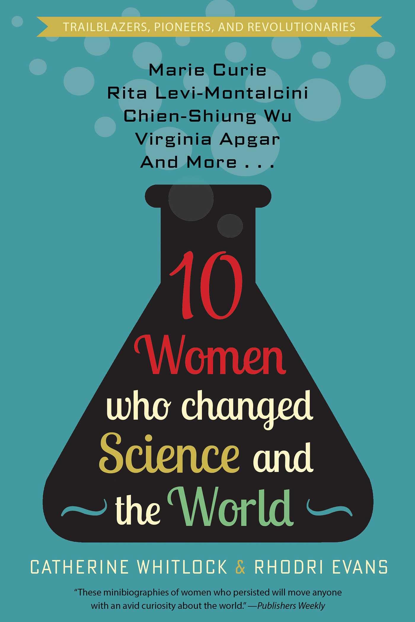 Ten Women Who Changed Science and the World: Marie Curie, Rita Levi-Montalicini, Chien-Shiung Wu, Virginia Apgar, and More Books