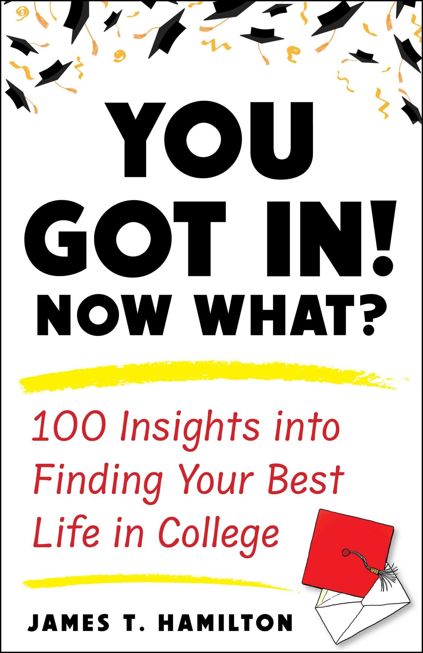 You Got In! Now What?: 100 Insights into Finding Your Best Life in College book