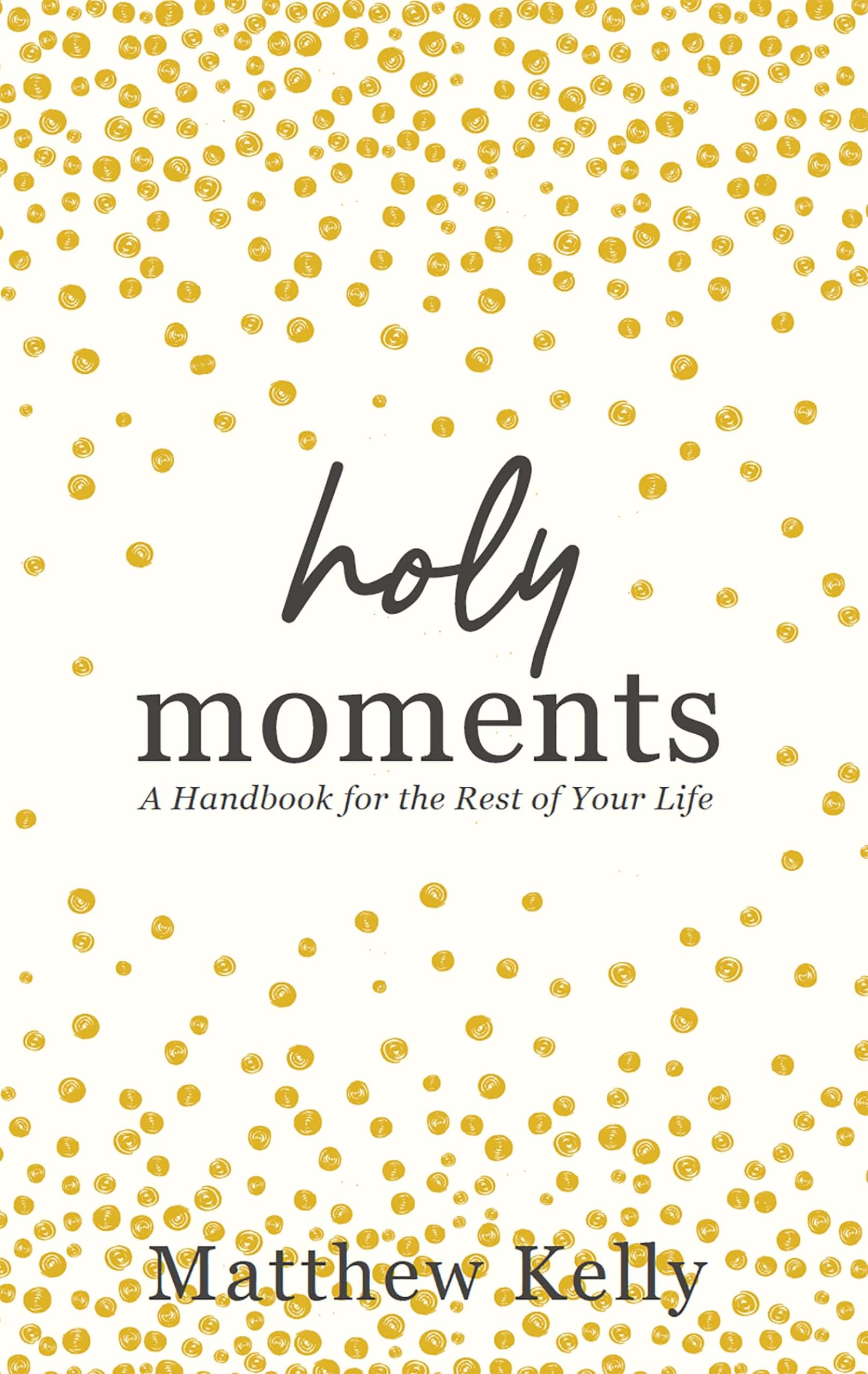 Holy Moments: A Handbook for the Rest of Your Life Lifestyle