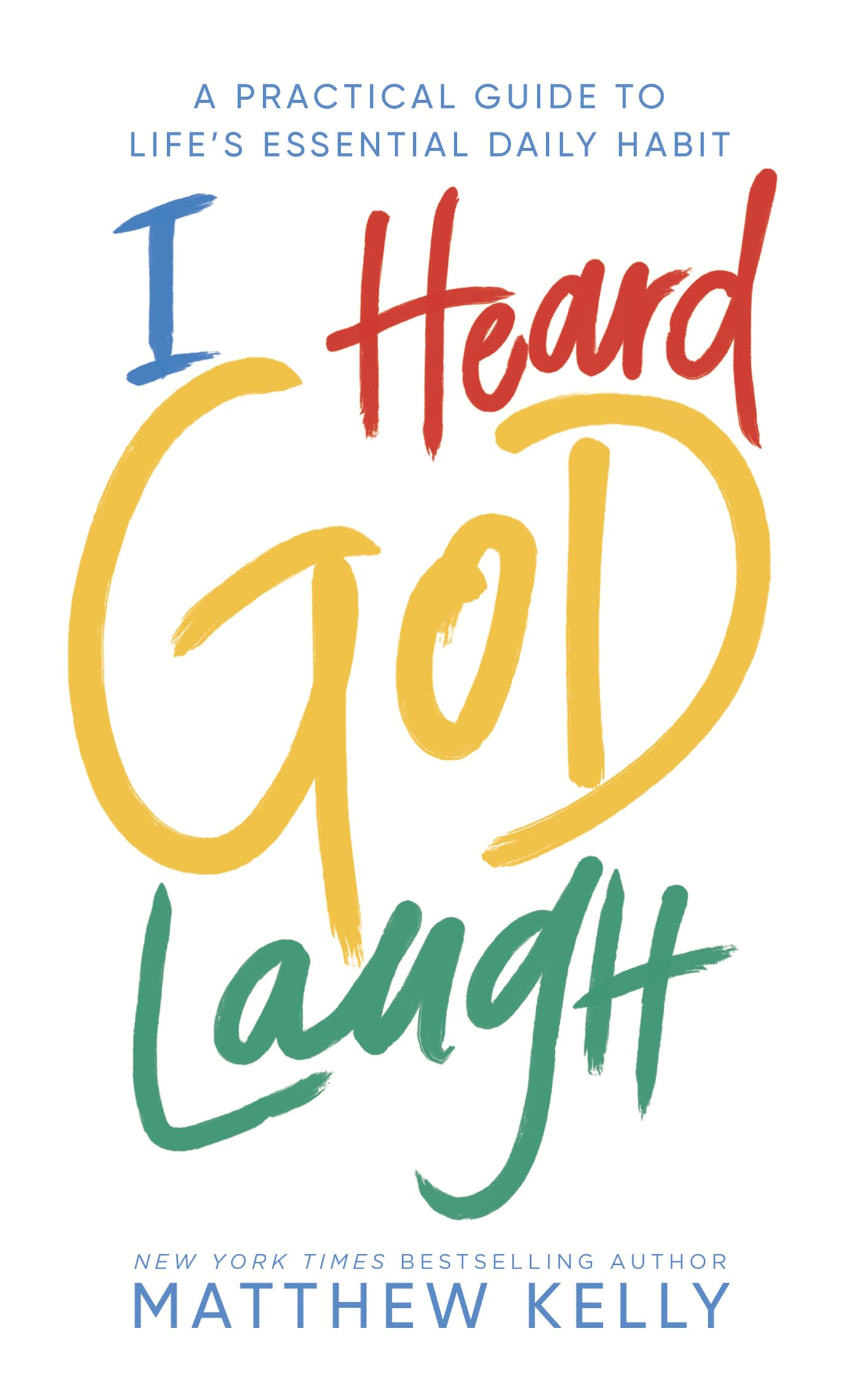I Heard God Laugh: A Practical Guide to Life's Essential Daily Habit Film, Art & Culture