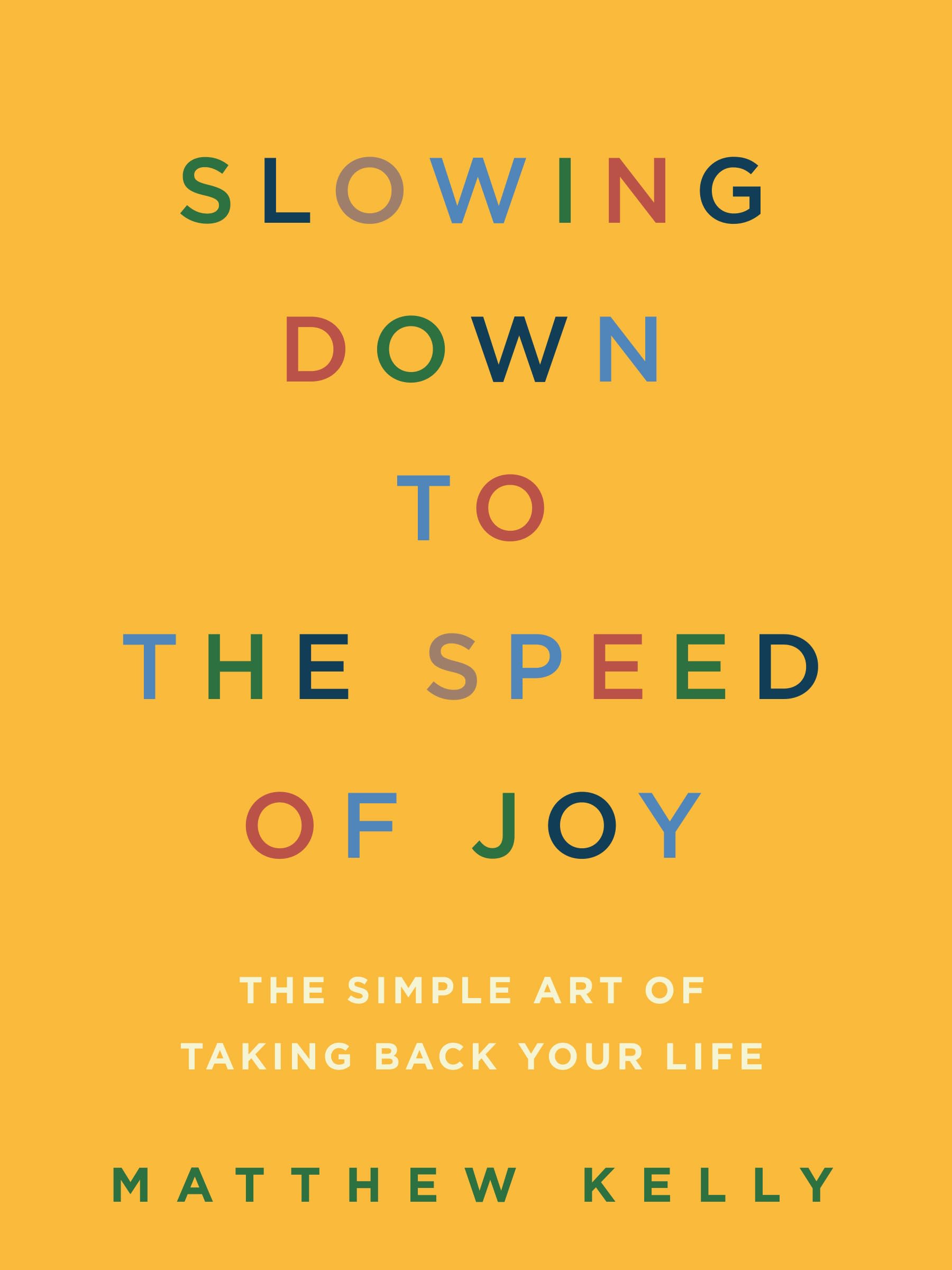 Slowing Down to the Speed of Joy: The Simple Art of Taking Back Your Life Lifestyle