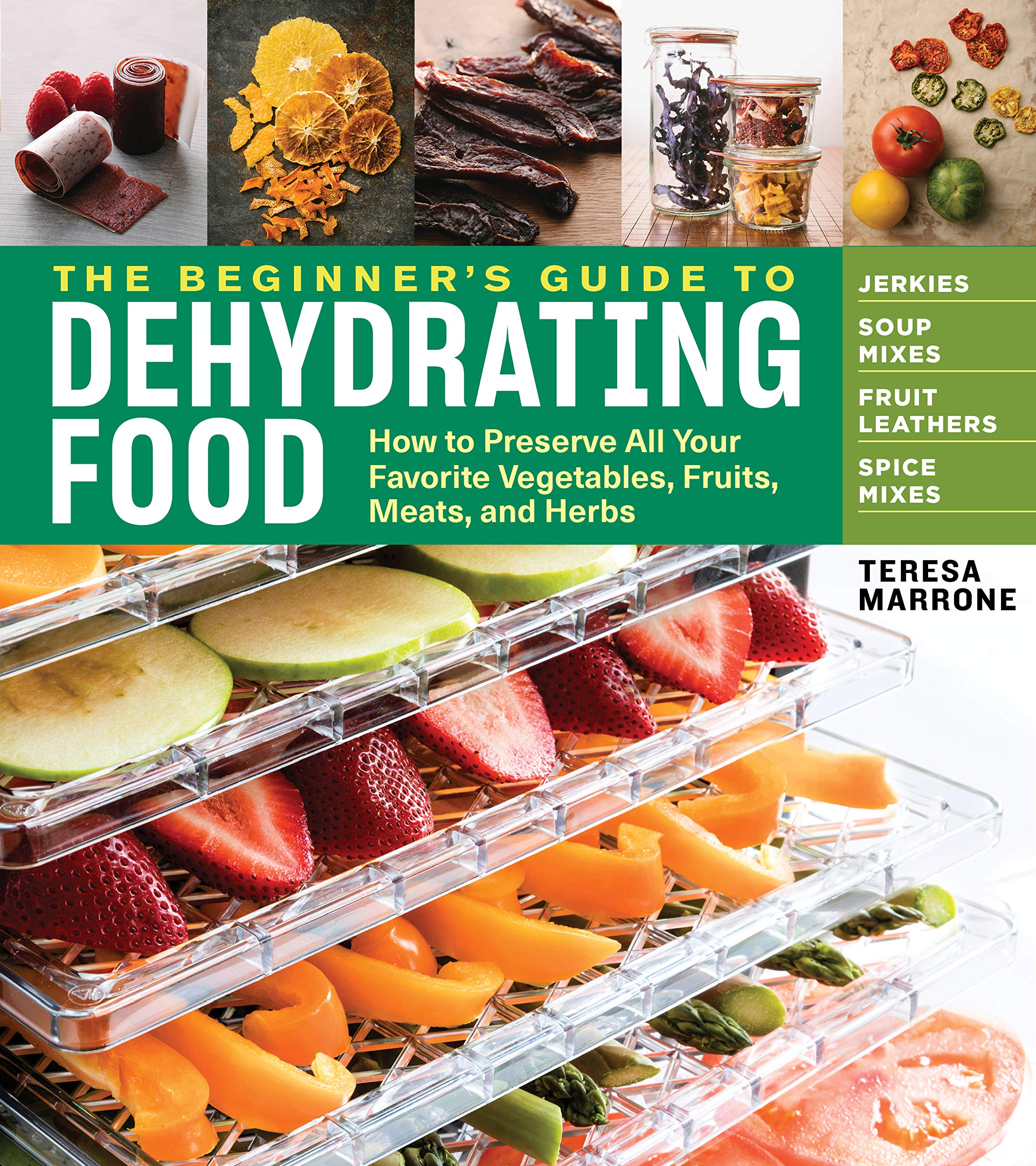 The Beginner's Guide to Dehydrating Food, 2nd Edition: How to Preserve All Your Favorite Vegetables, Fruits, Meats, and Herbs book