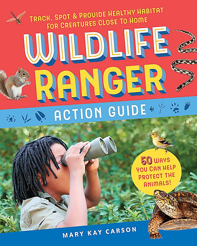 Wildlife Ranger Action Guide: Track, Spot & Provide Healthy Habitat for Creatures Close to Home Business & Technology