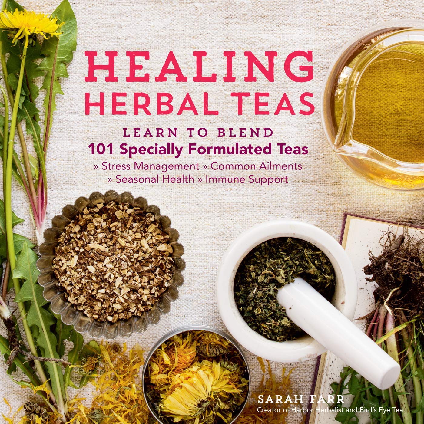 Healing Herbal Teas: Learn to Blend 101 Specially Formulated Teas for Stress Management, Common Ailments, Seasonal Health, and Immune Support Books