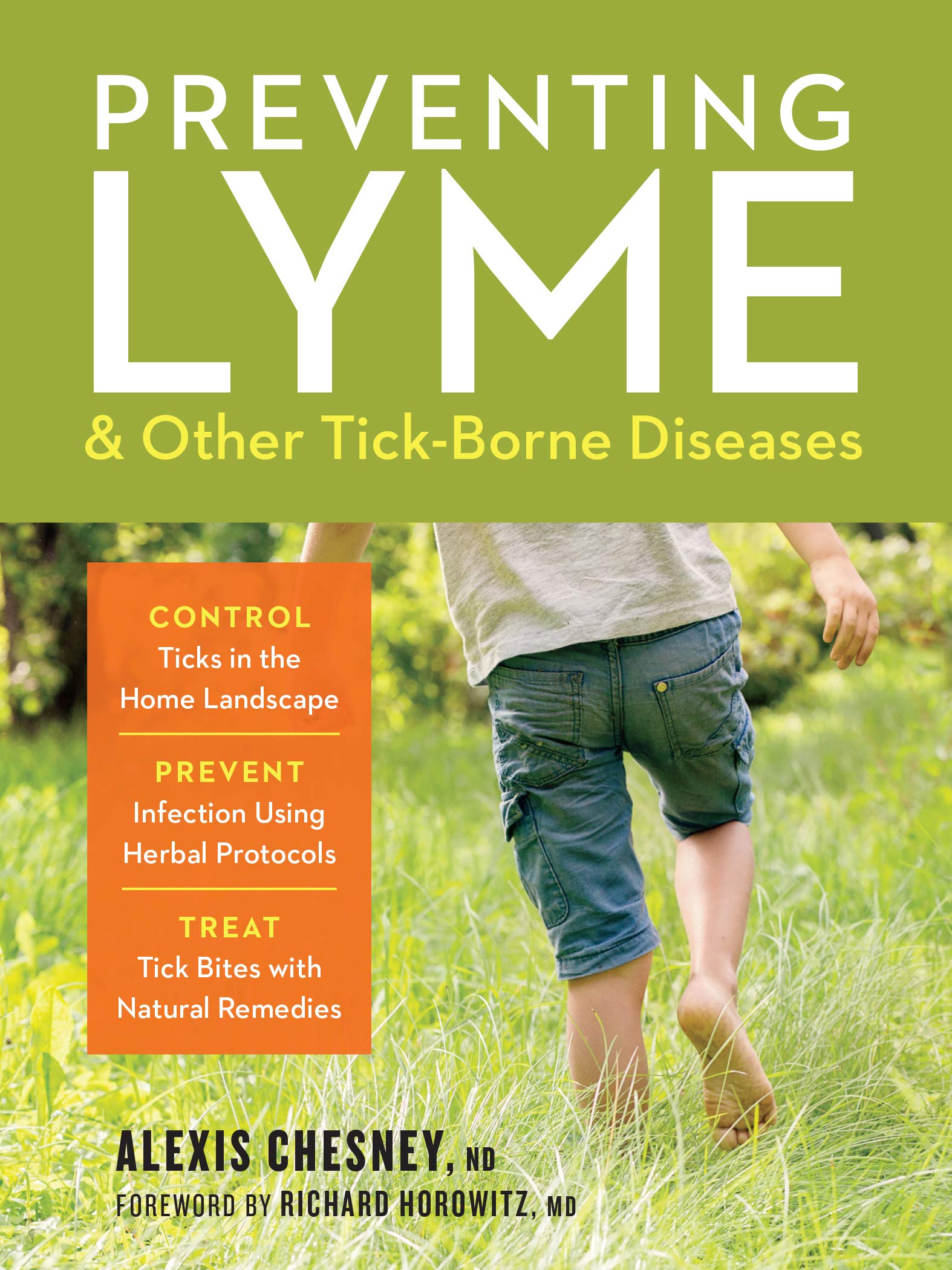 Preventing Lyme & Other Tick-Borne Diseases: Control Ticks in the Home Landscape; Prevent Infection Using Herbal Protocols; Treat Tick Bites with Natural Remedies Medicine