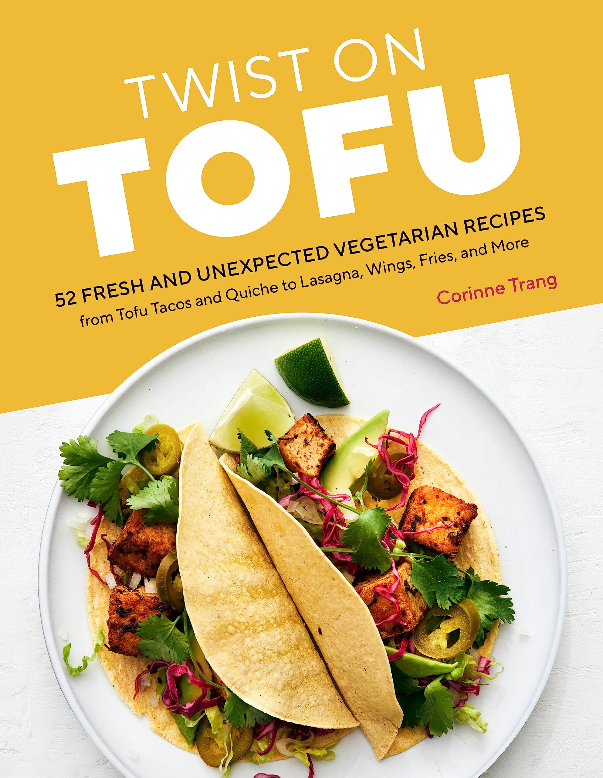 Twist on Tofu: 52 Fresh and Unexpected Vegetarian Recipes, from Tofu Tacos and Quiche to Lasagna, Wings, Fries, and More Leisure, Home & Garden