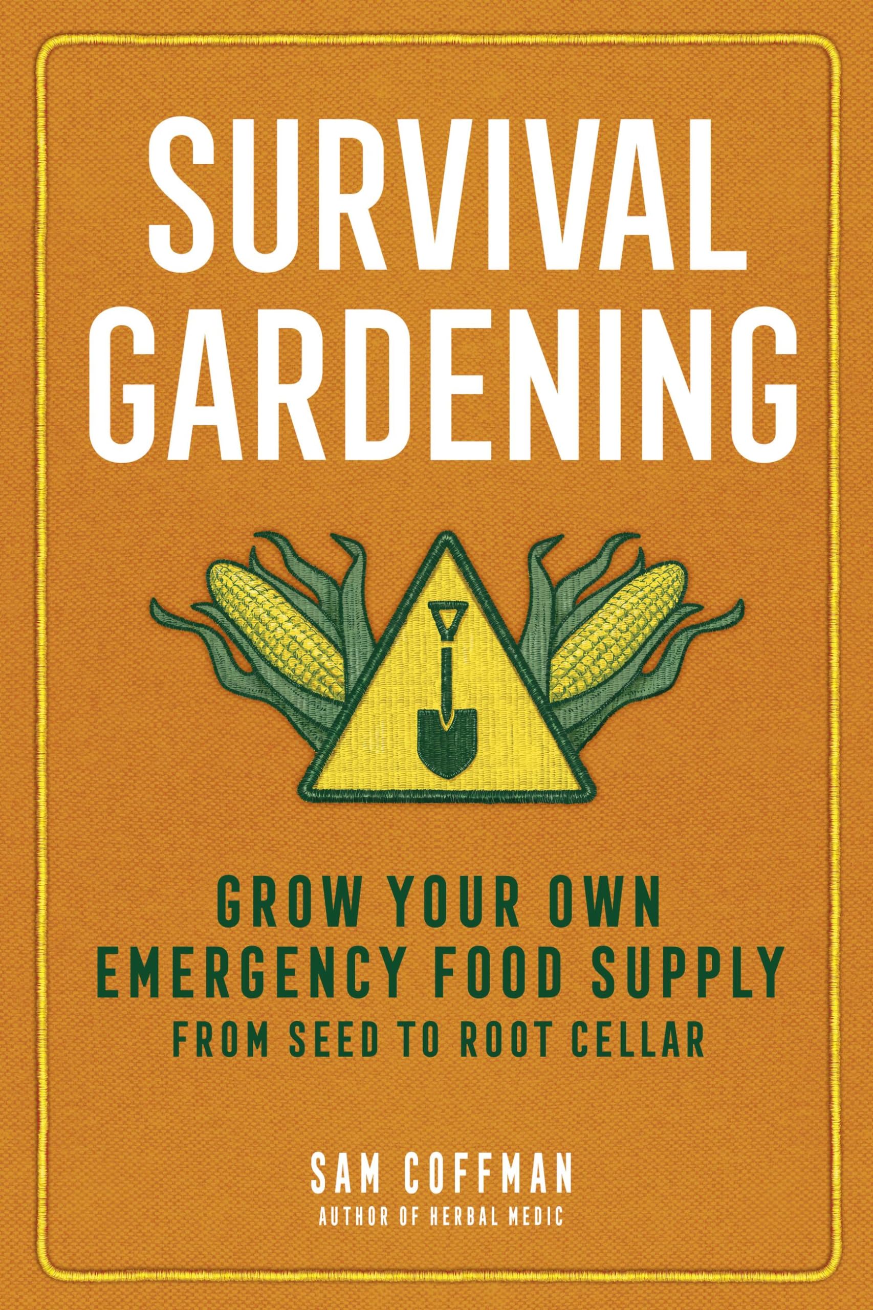 Survival Gardening: Grow Your Own Emergency Food Supply, from Seed to Root Cellar Garden & Plants