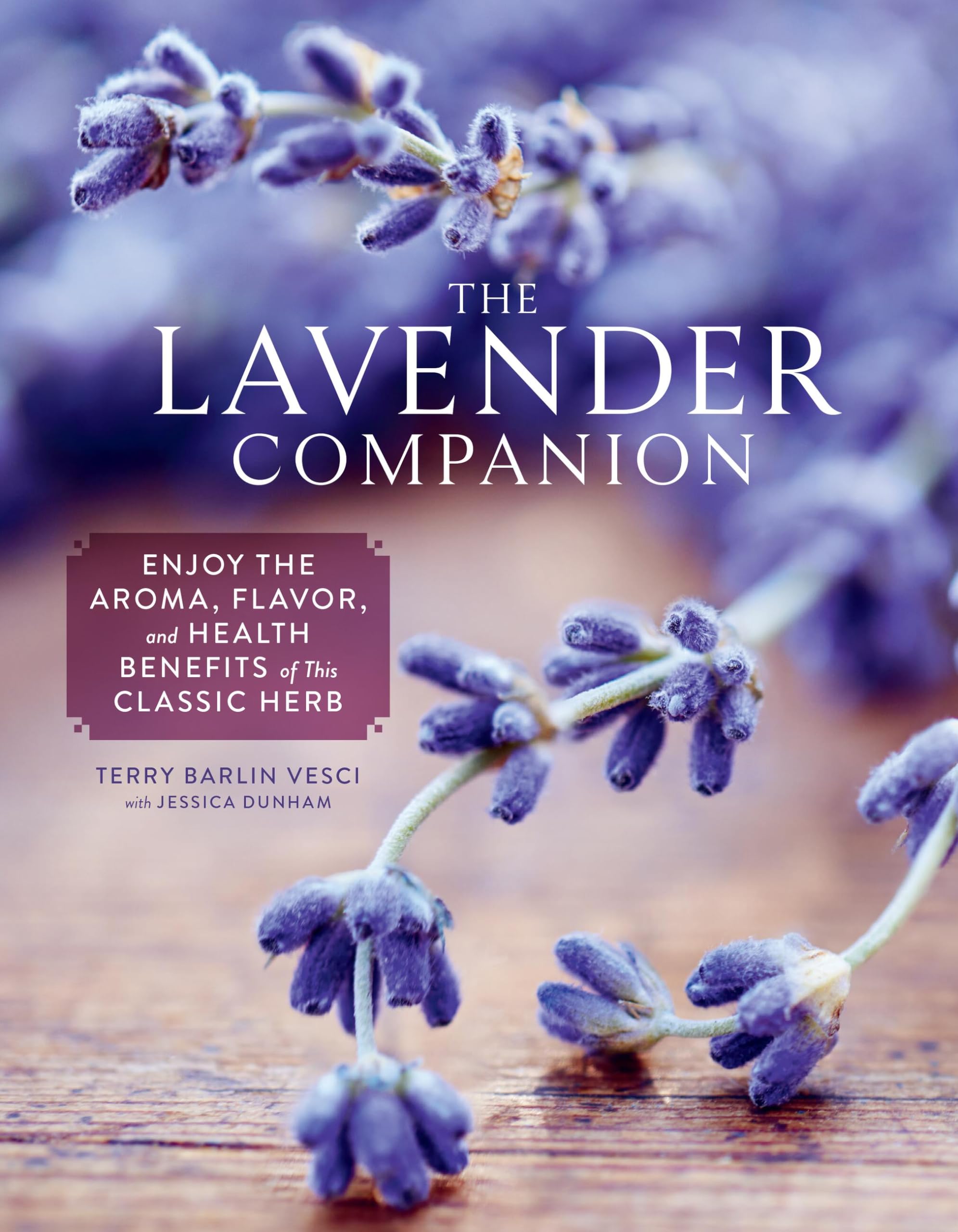The Lavender Companion: Enjoy the Aroma, Flavor, and Health Benefits of This Classic Herb Garden & Plants