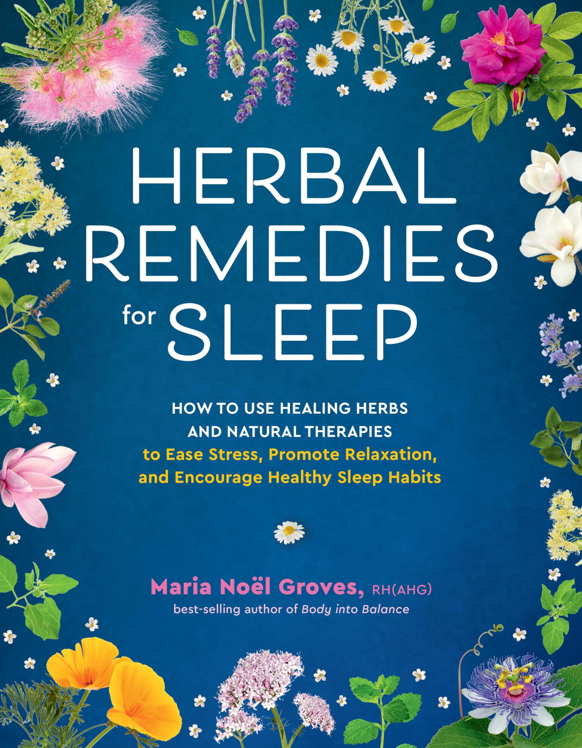 Herbal Remedies for Sleep: How to Use Healing Herbs and Natural Therapies to Ease Stress, Promote Relaxation, and Encourage Healthy Sleep Habits Garden & Plants