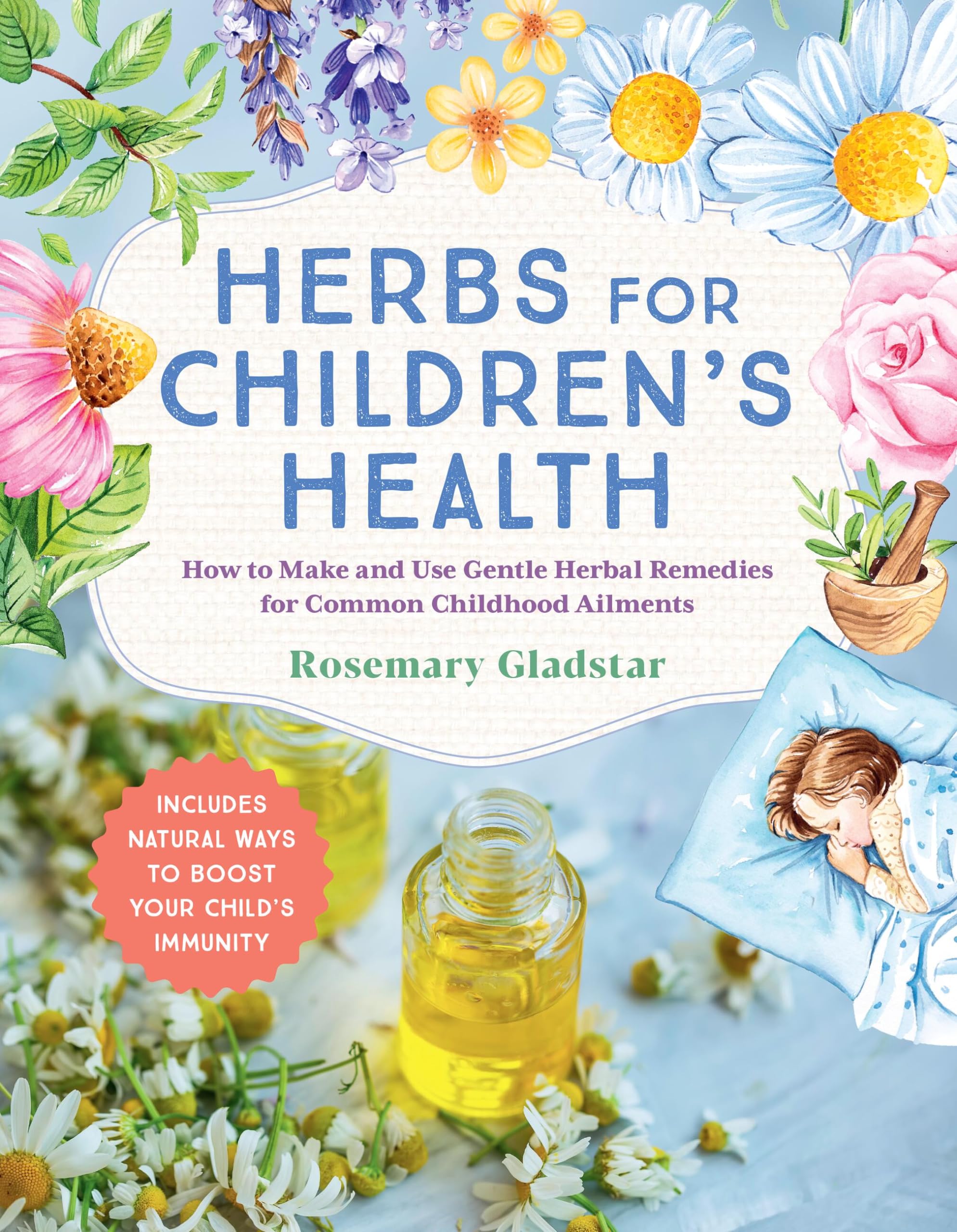 Herbs for Children's Health, 3rd Edition: How to Make and Use Gentle Herbal Remedies for Common Childhood Ailments Health, Nutrition & Fitness