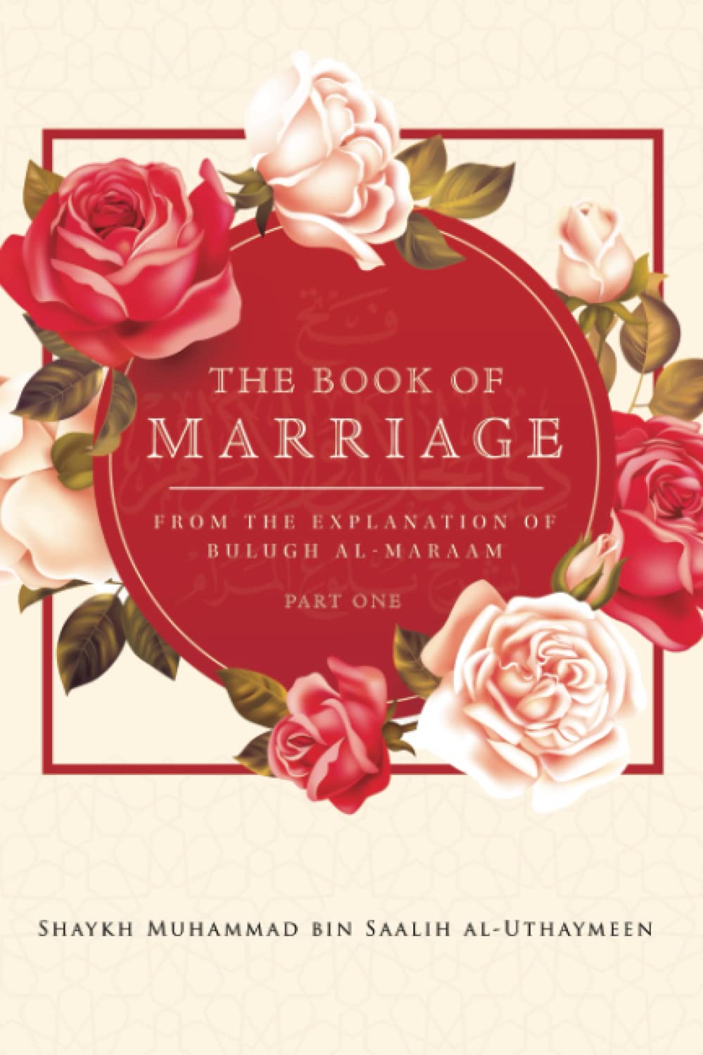 THE BOOK OF MARRIAGE: FROM THE EXPLANATION OF BULUGH AL-MARAAM PART 1 book