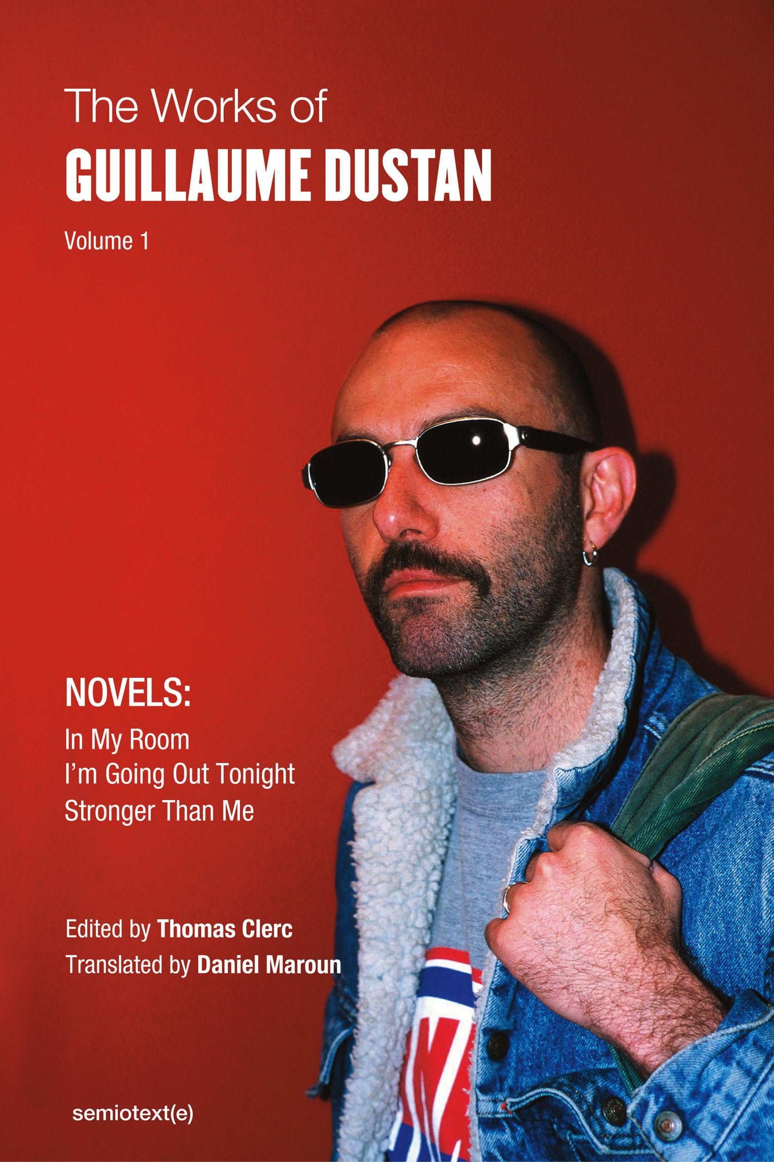 The Works of Guillaume Dustan, Volume 1: In My Room; I'm Going Out Tonight; Stronger Than Me (Semiotext(e) / Native Agents, Band 1) LGBTQ+