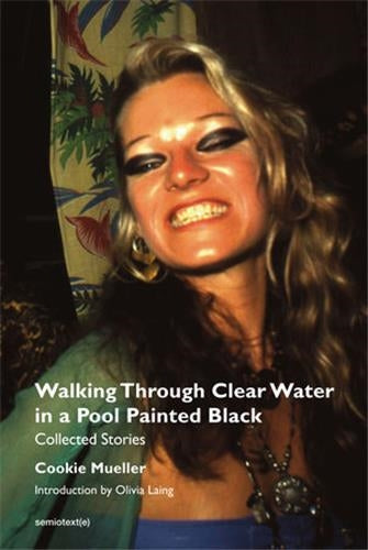 Cookie Mueller Walking Through Clear Water in a Pool Painted Black (new edition) Social Sciences