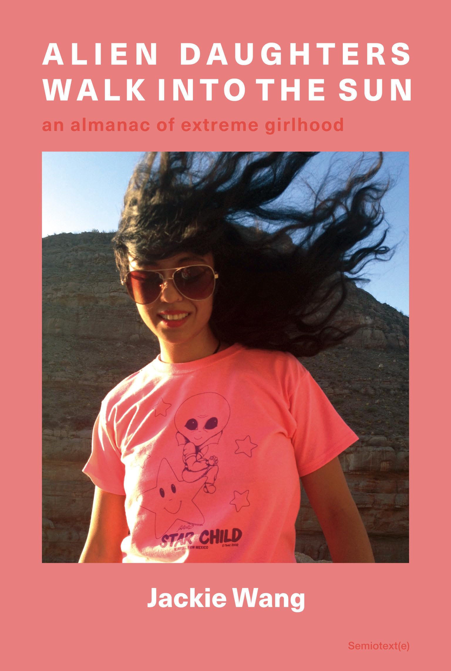 Alien Daughters Walk Into the Sun: An Almanac of Extreme Girlhood (Semiotext(e) / Native Agents) Social Sciences