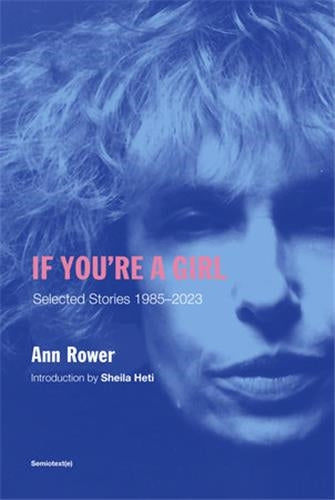 Ann Rower If You´re A Girl : Selected Stories 1985-2023 (revised and expanded edition) Books